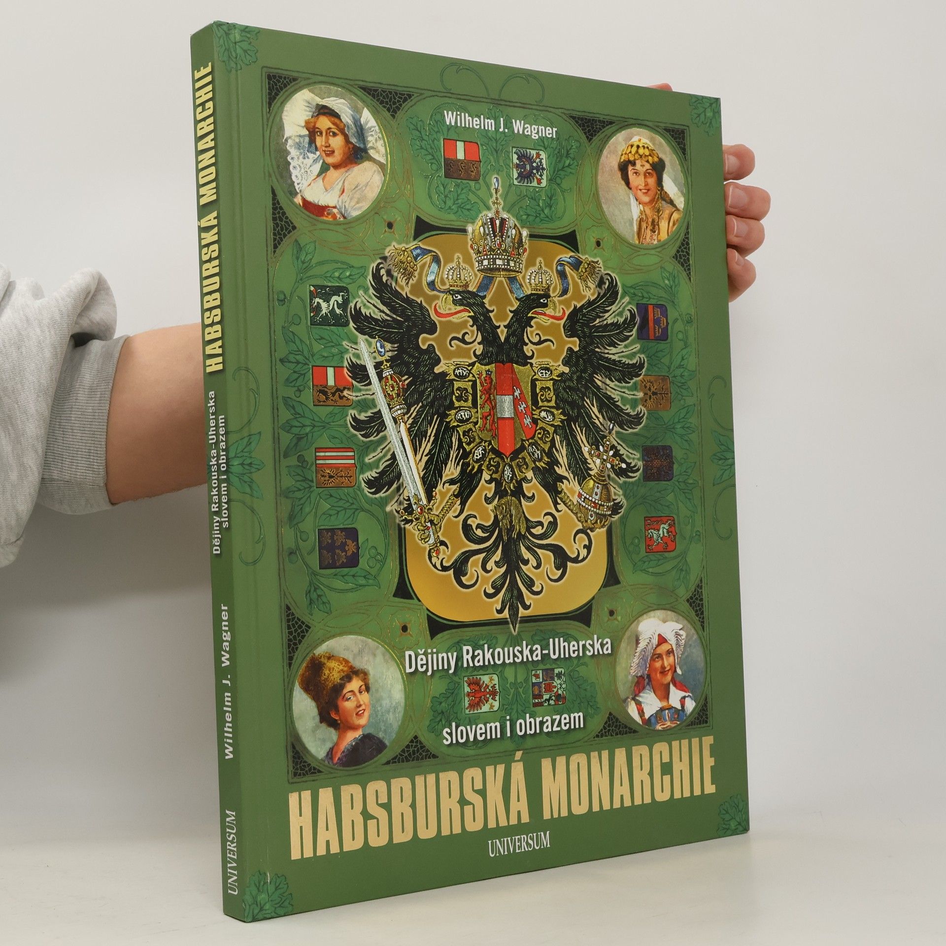 Wilhelm J. Wagner Habsburská monarchie - Dějiny Rakouska-Uherska slovem i obrazem