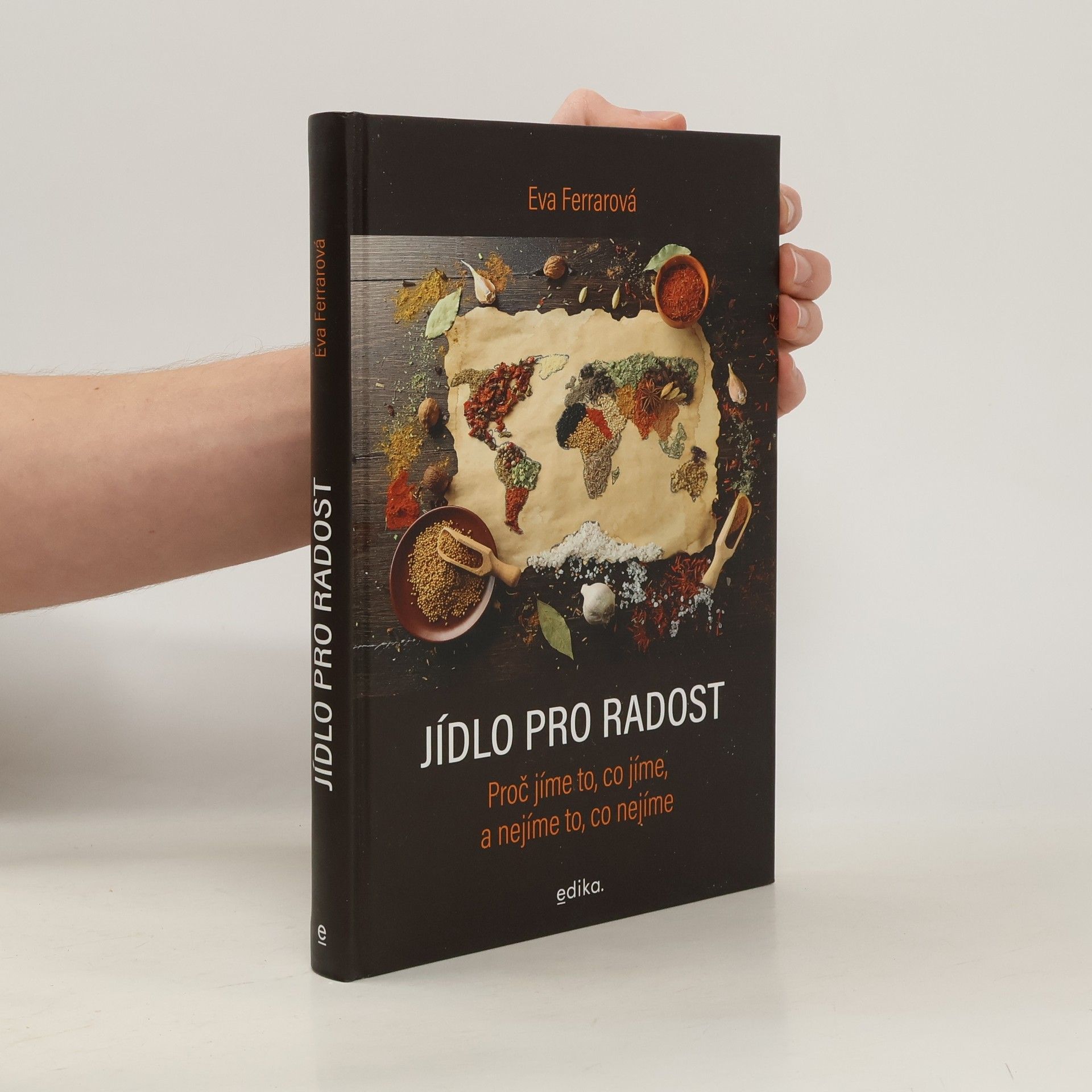 Eva Ferrarová Jídlo pro radost: Proč jíme to, co jíme, a nejíme to, co nejíme