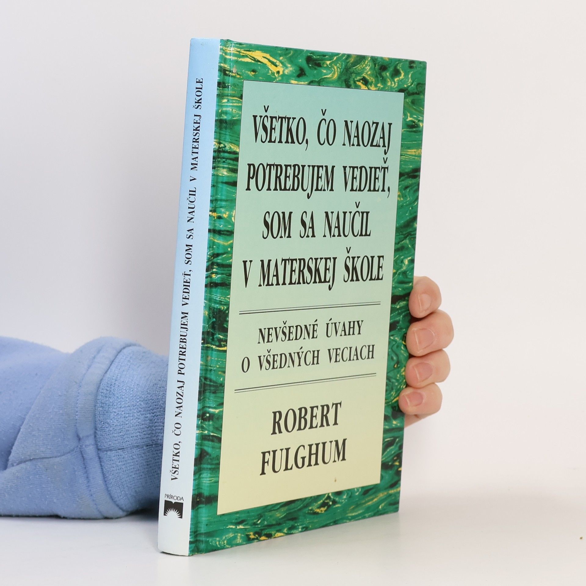 Robert Fulghum Všetko, čo naozaj potrebujem vedieť, som sa naučil v materskej škole