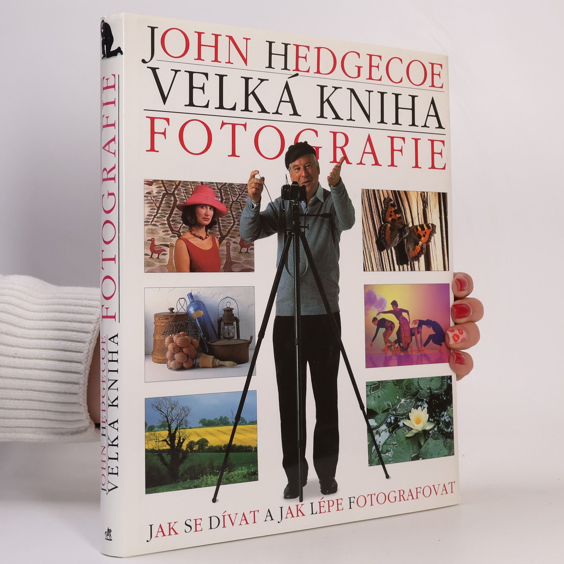 John Hedgecoe Velká kniha fotografie. Jak se dívat a jak lépe fotografovat