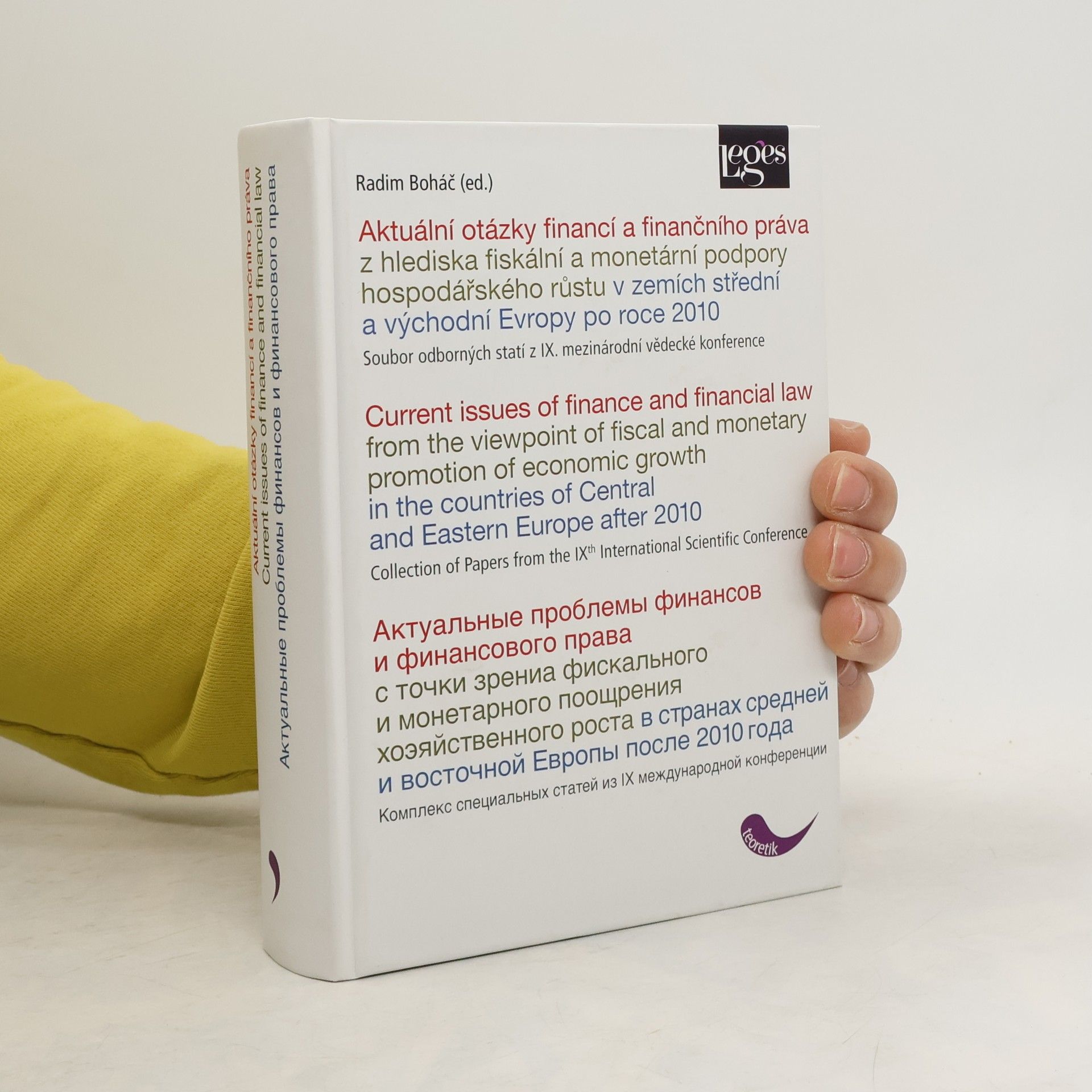 Radim Boháč Aktuální otázky financí a finančního práva z hlediska fiskální a monetární podpory hospodářského růstu v zemích střední a východní Evropy po roce 2010 : soubor odborných statí z IX. mezinárodní vědecké konference = Current Issues of Finance and Financial Law from the Viewpoint of Fiscal and Monetary Promotion of Economic Growth in the Countries of Central and Eastern Europe after 2010 : collection of papers from the IXth international scientific conference = Aktual'nyje problemy finansov i finansovogo prava s točki zrenija fiskal'nogo i monetarnogo pooščrenija chozjajstvennogo rosta v stranach srednej i vostočnoj Jevropy posle 2010 goda : kompleks special'nych statej na IX meždunarodnoj naučnoj konferencii