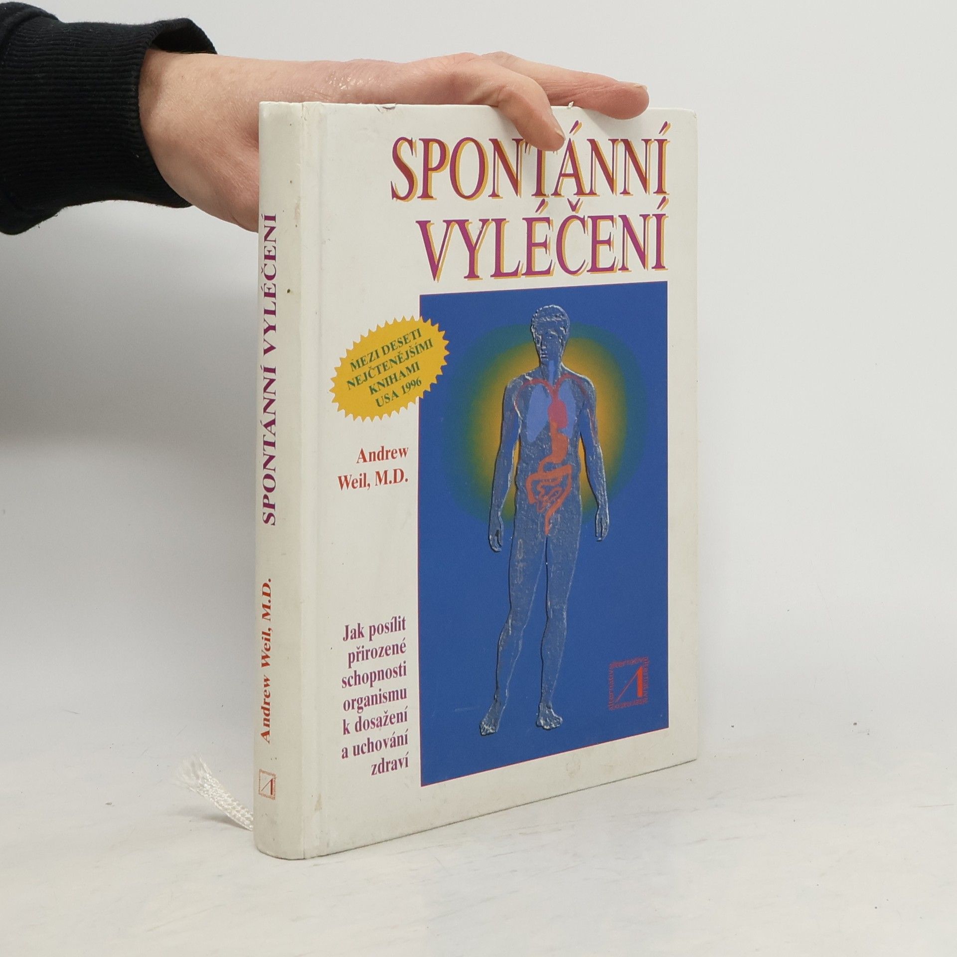 Andrew Weil Spontánní vyléčení : jak objevit a zvýšit přirozenou schopnost těla udržet zdraví a překonávat nemoci