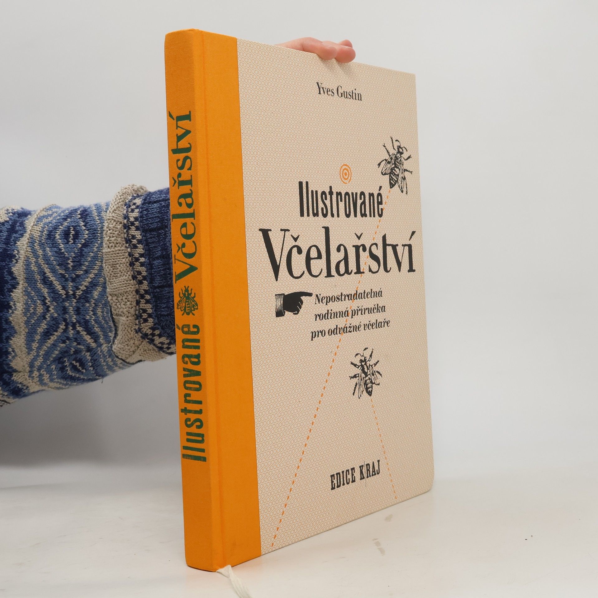 Yves Gustin Ilustrované včelařství : nepostradatelná rodinná příručka pro odvážné včelaře