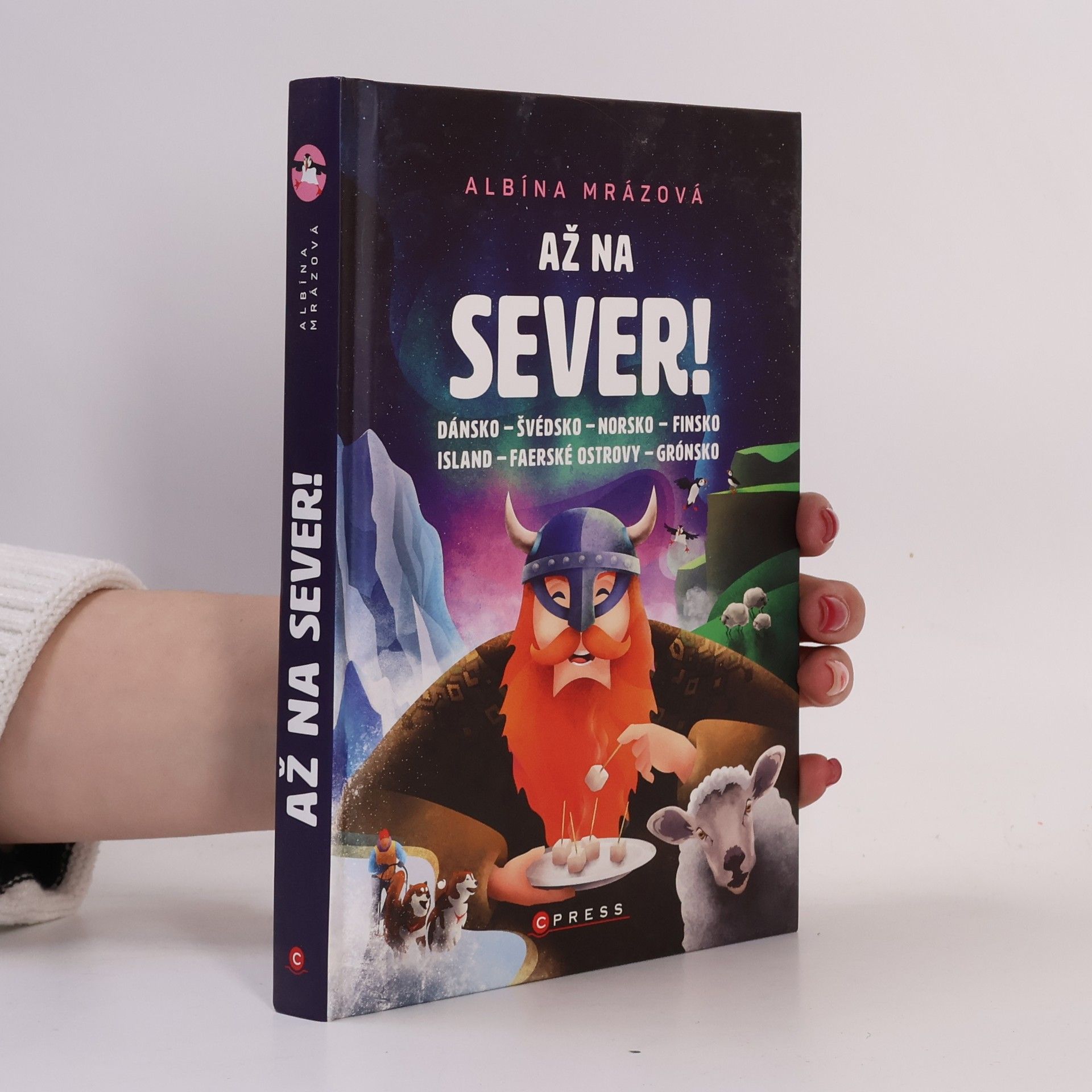 Albína Mrázová Až na sever! : Dánsko, Švédsko, Norsko, Finsko, Island, Faerské ostrovy, Grónsko