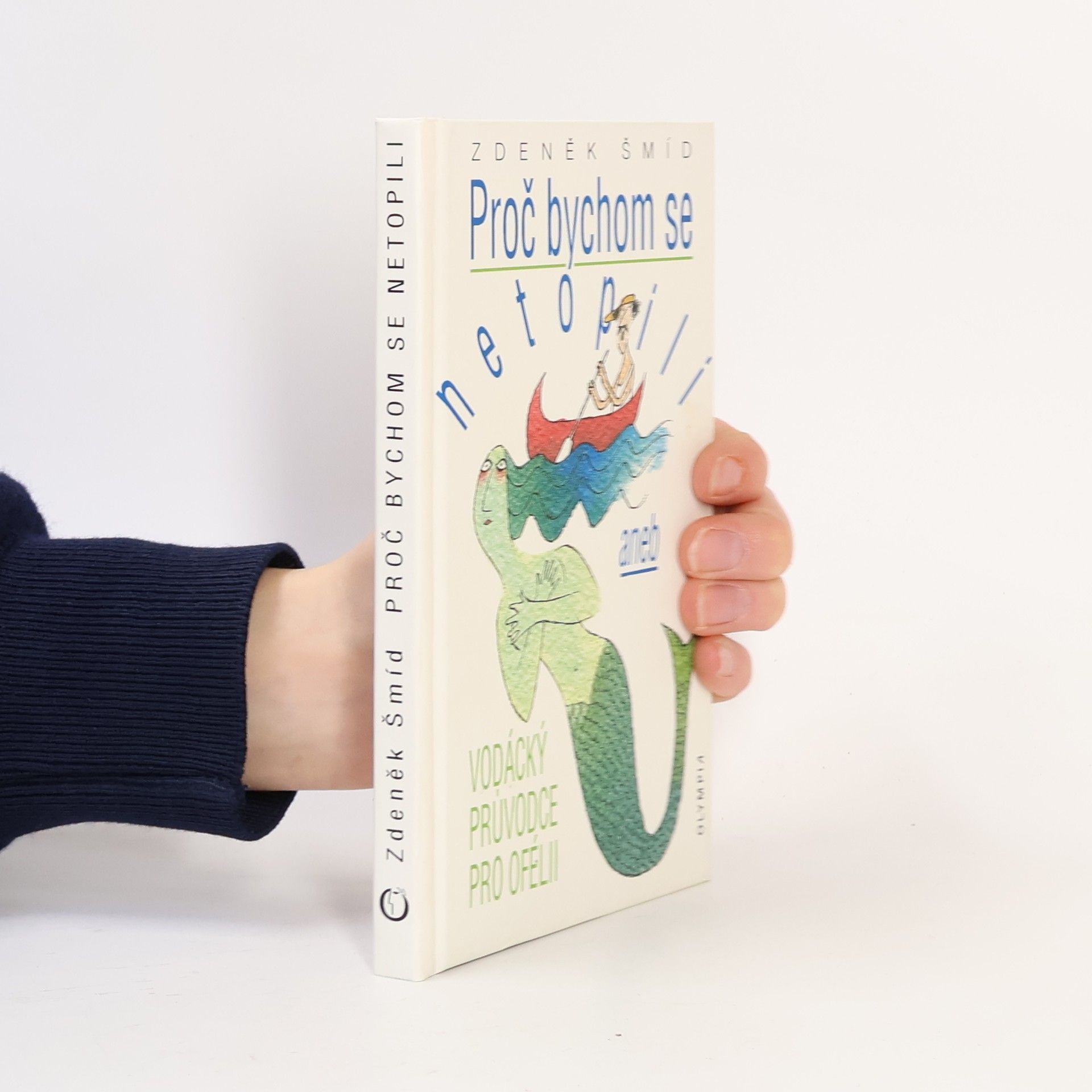 Zdeněk Šmíd Proč bychom se netopili, aneb, Vodácký průvodce pro Ofélii