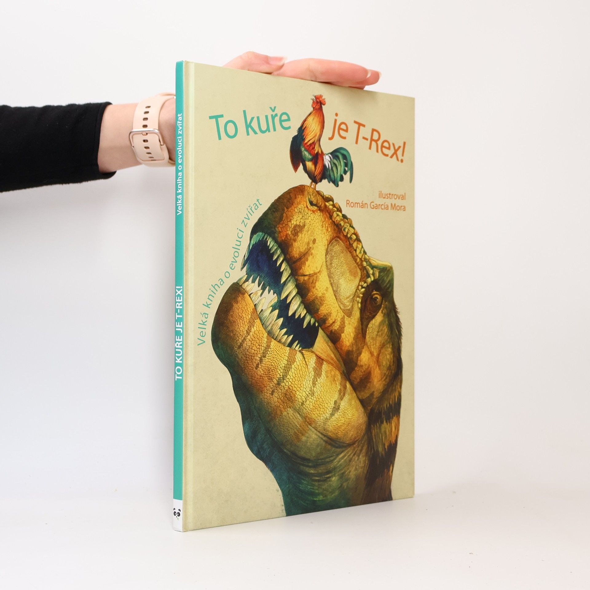Kolektiv autorů To kuře je T-Rex! : velká kniha o evoluci zvířat