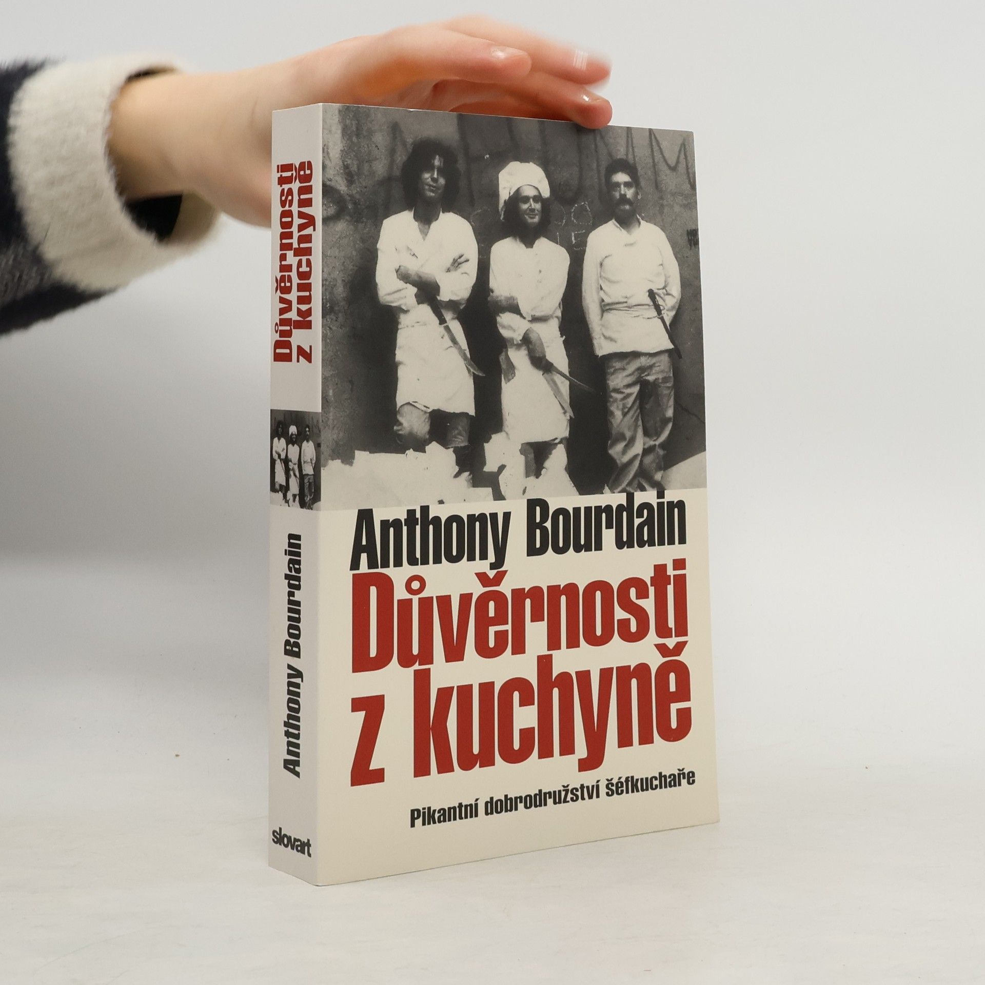 Anthony Bourdain Důvěrnosti z kuchyně : pikantní dobrodružství šéfkuchaře