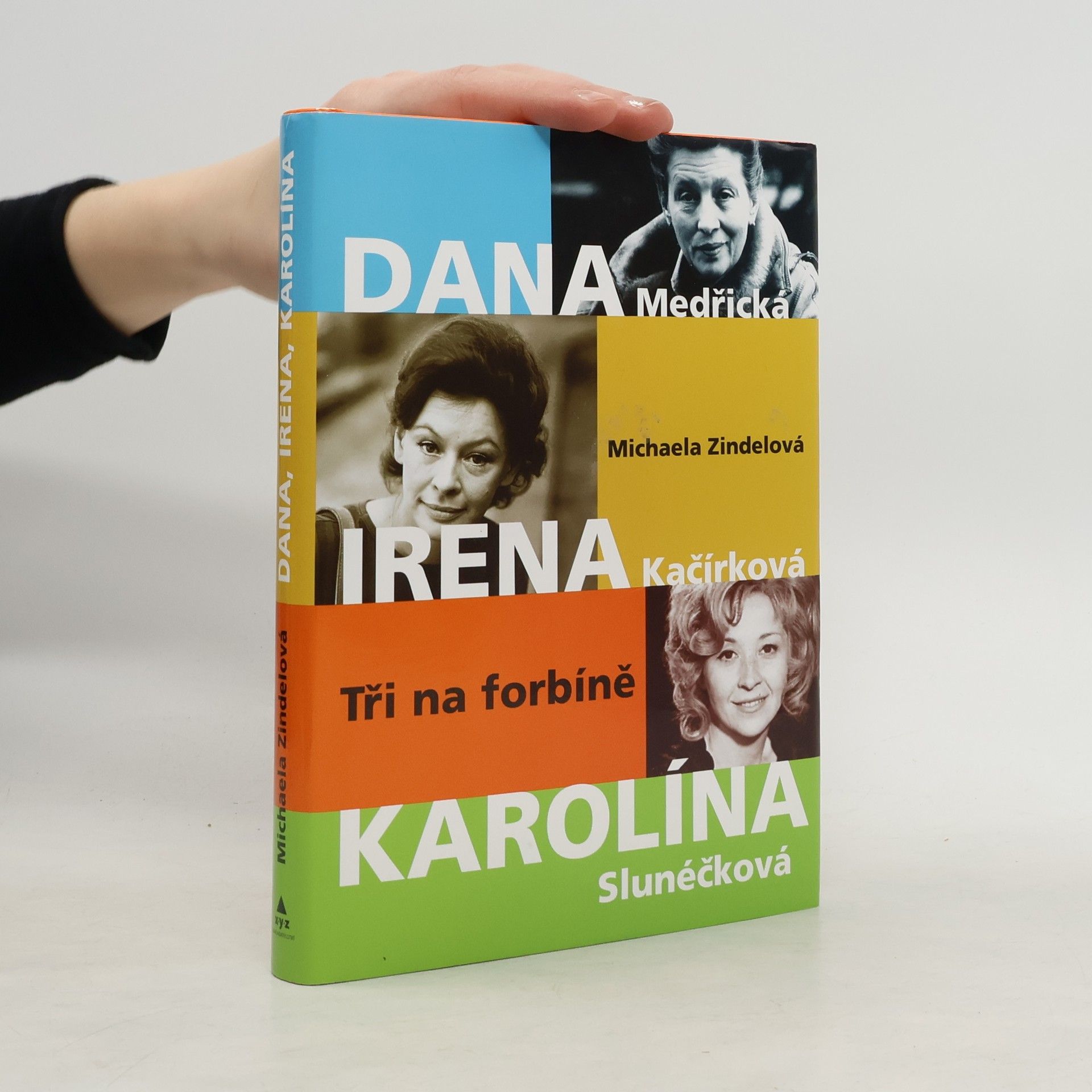 Michaela Zindelová Tři na forbíně : Dana Medřická, Irena Kačírková, Karolína Slunéčková