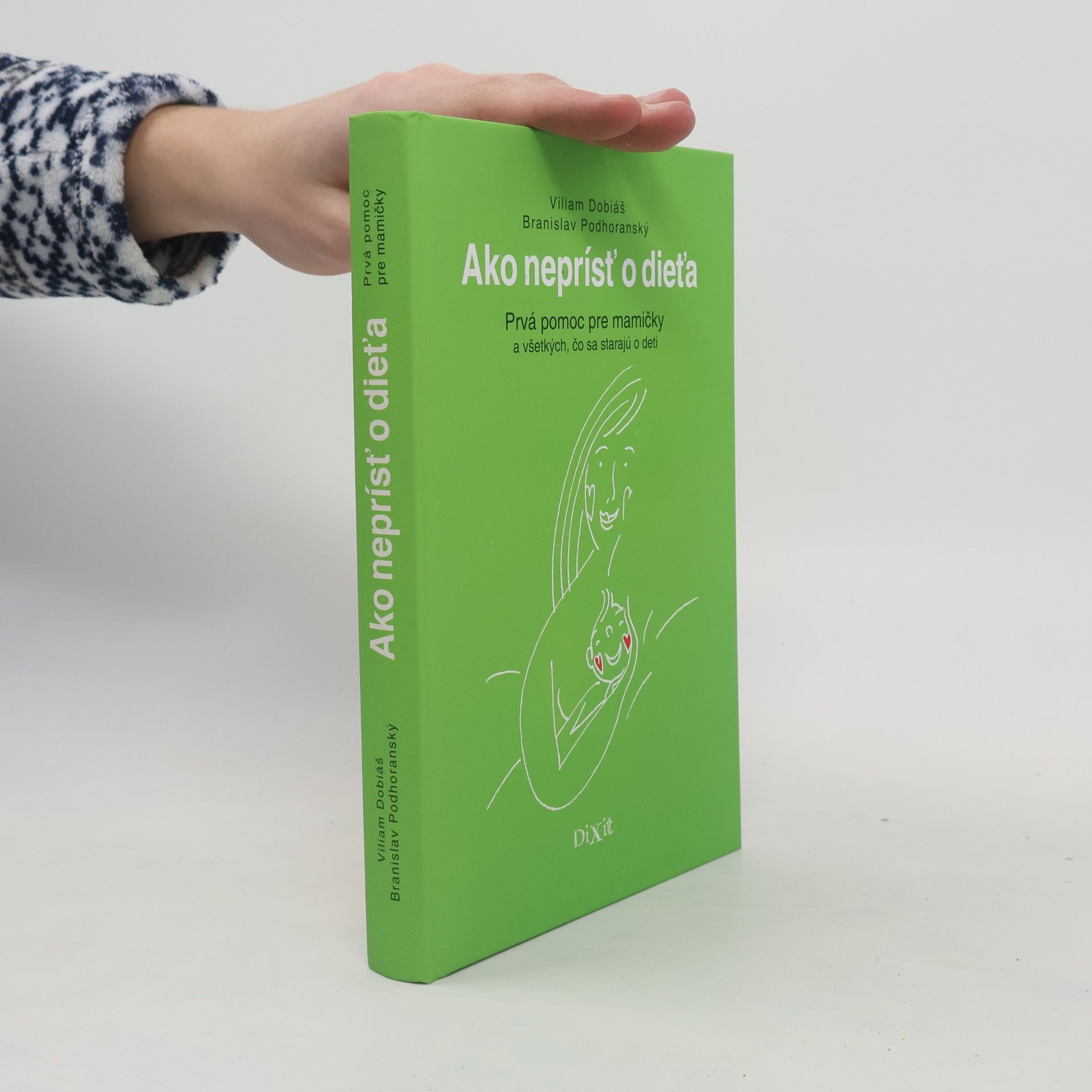 Viliam Dobiáš Ako neprísť o dieťa. Prvá pomoc pre mamičky a všetkých, čo sa starajú o deti