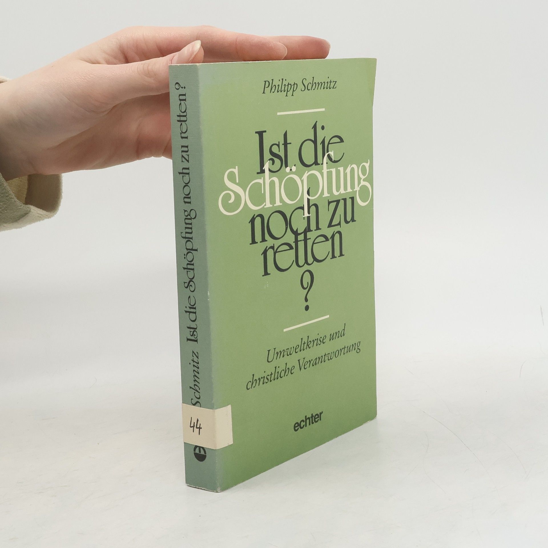 Philipp Schmitz Ist die Schöpfung noch zu retten?