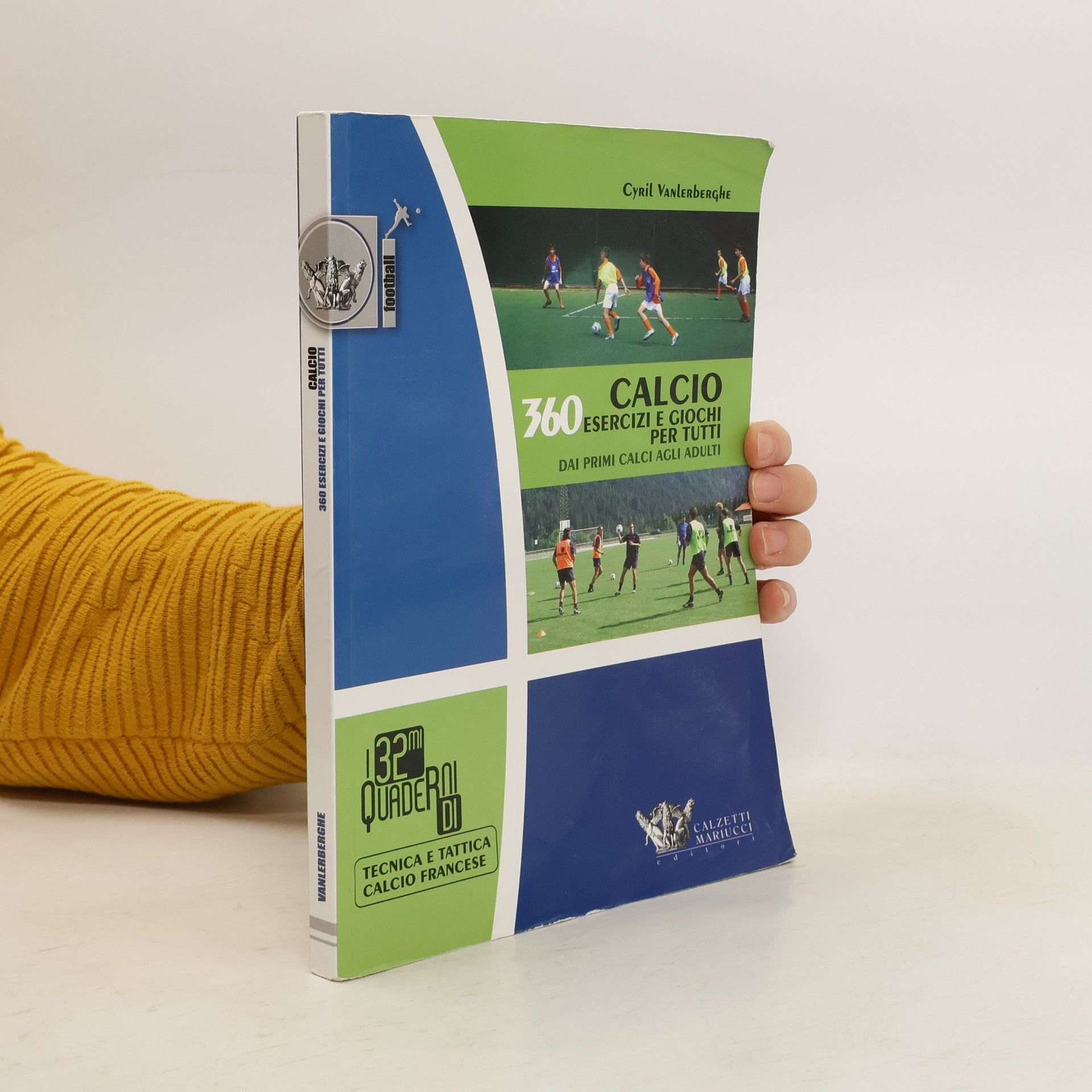 Calcio. 360 esercizi e giochi per tutti. Dai primi calci agli adulti