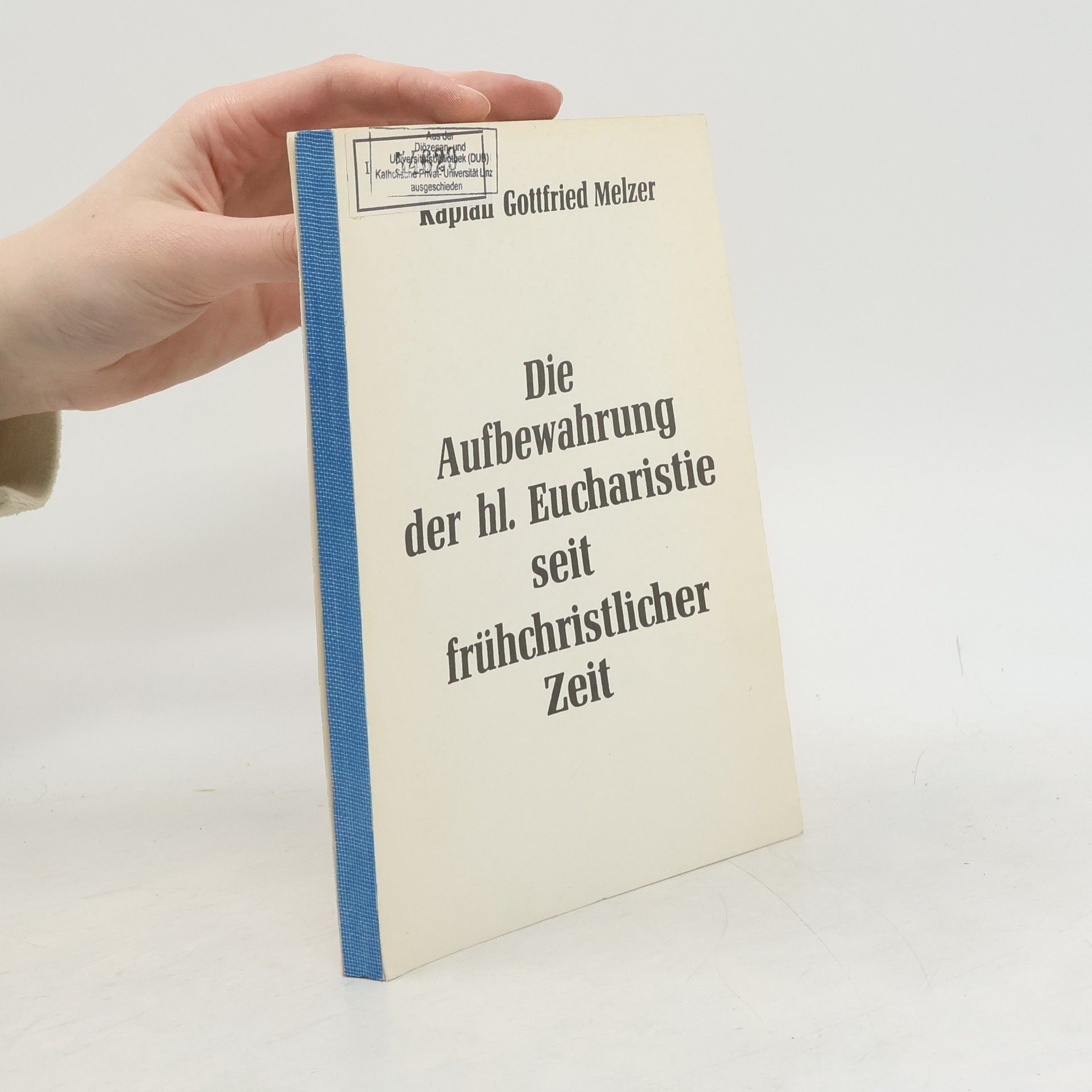 Kaplan Gottfried Melzer Die Aufbewahrung der hl. Eucharistie seit frühchristlicher Zeit