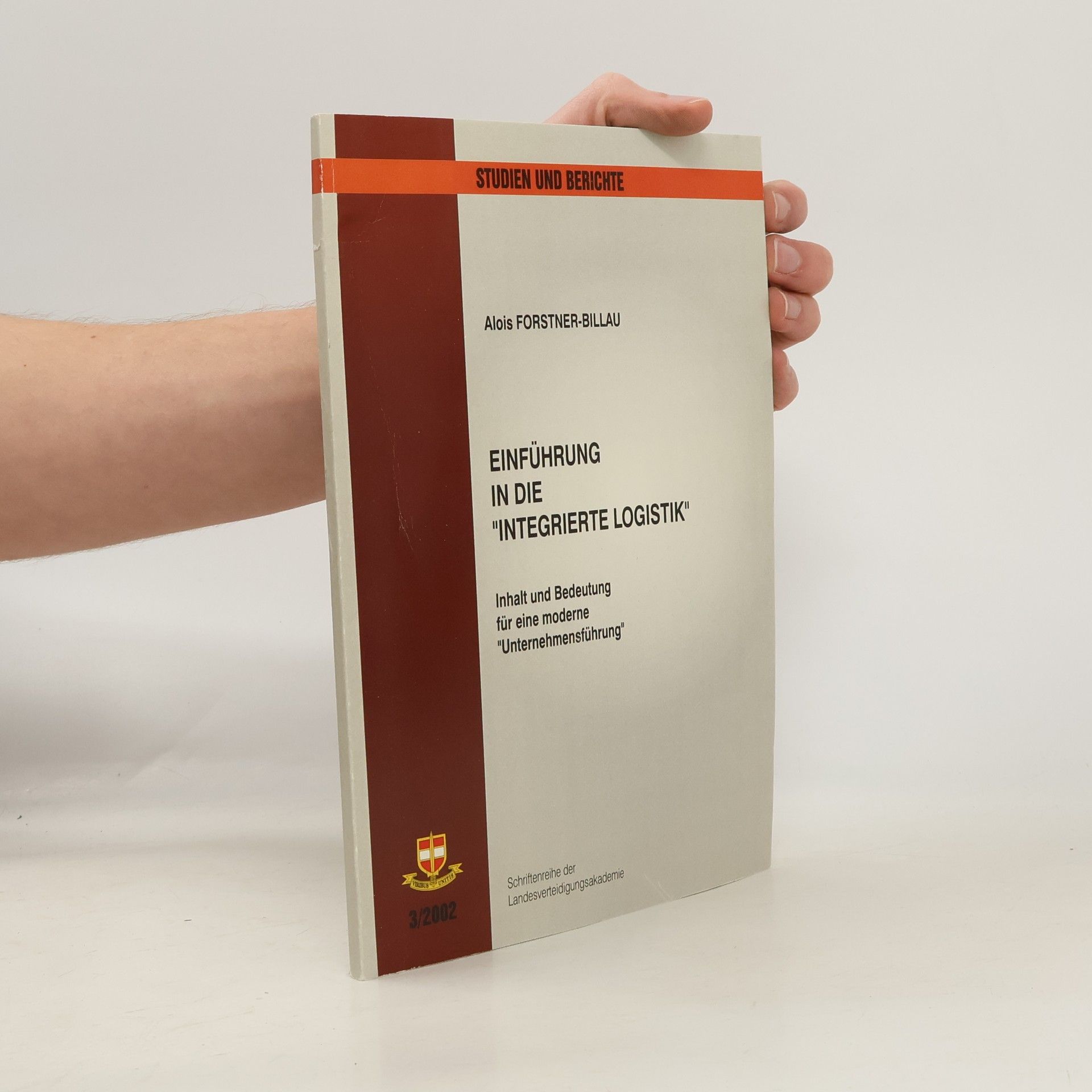 Alois A. J. Forstner-Billau Einführung in die "Integrierte Logistik"
