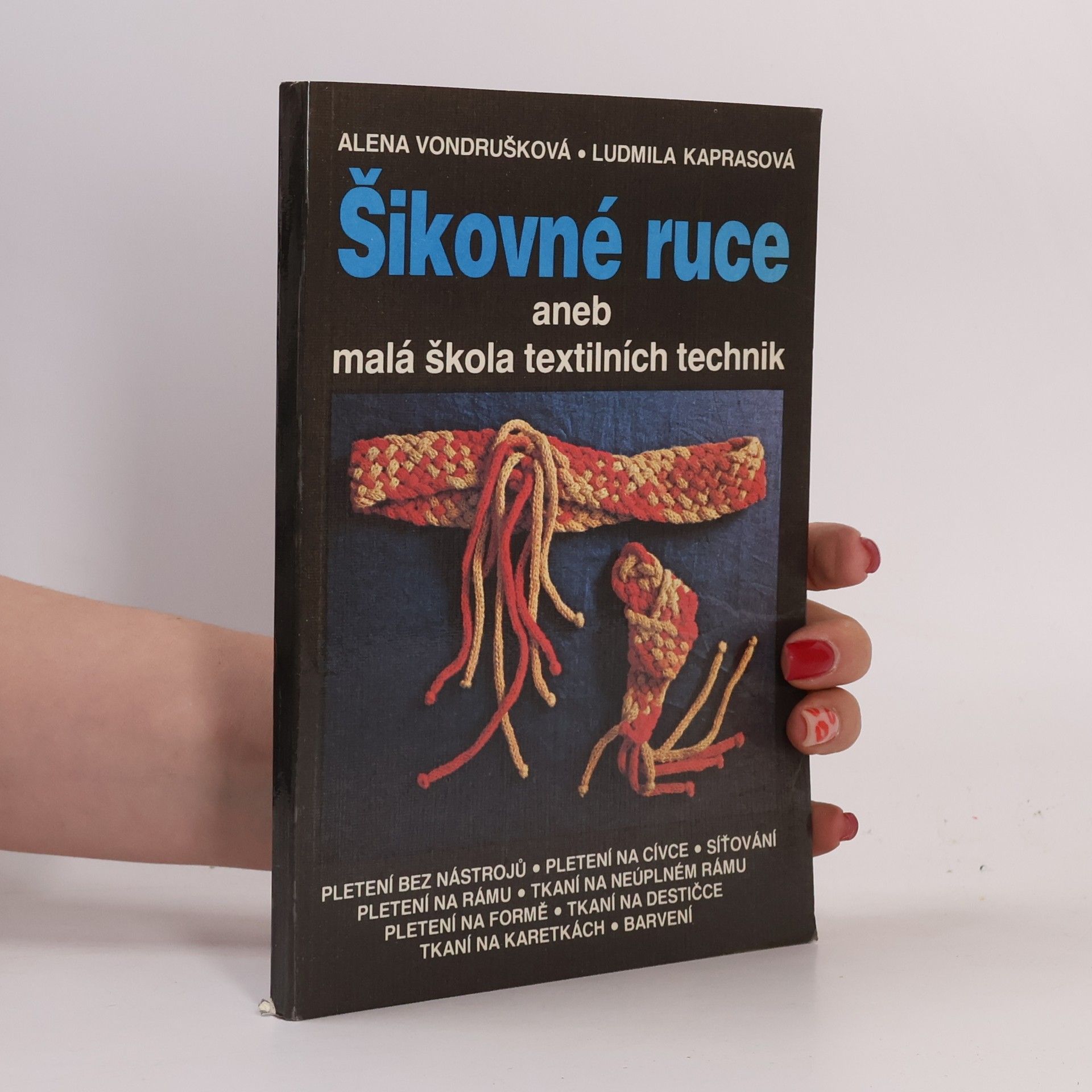 Alena Vondrušková Šikovné ruce aneb Malá škola textilních technik