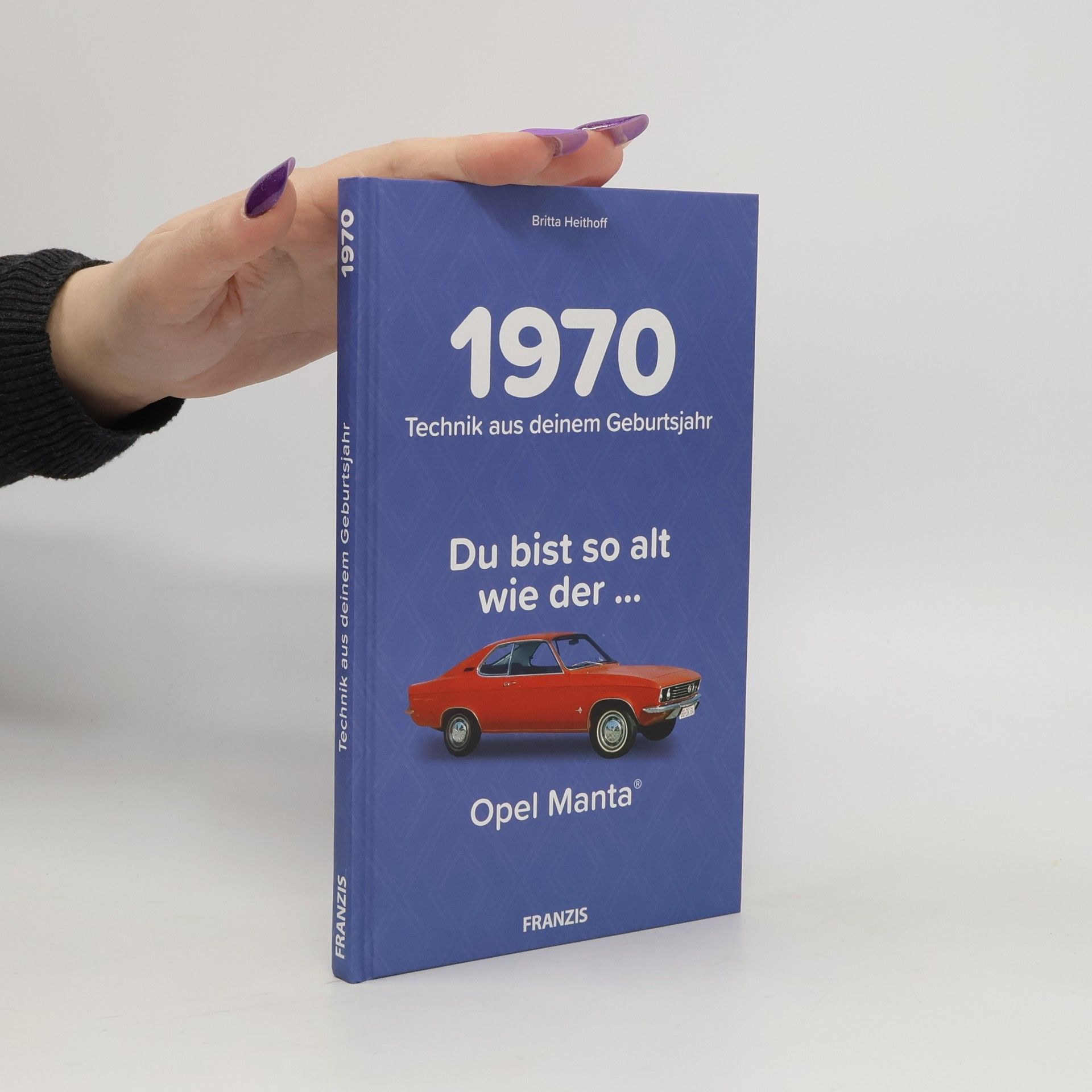 Britta Heithoff Du bist so alt wie ... Technik aus deinem Geburtsjahr 1970