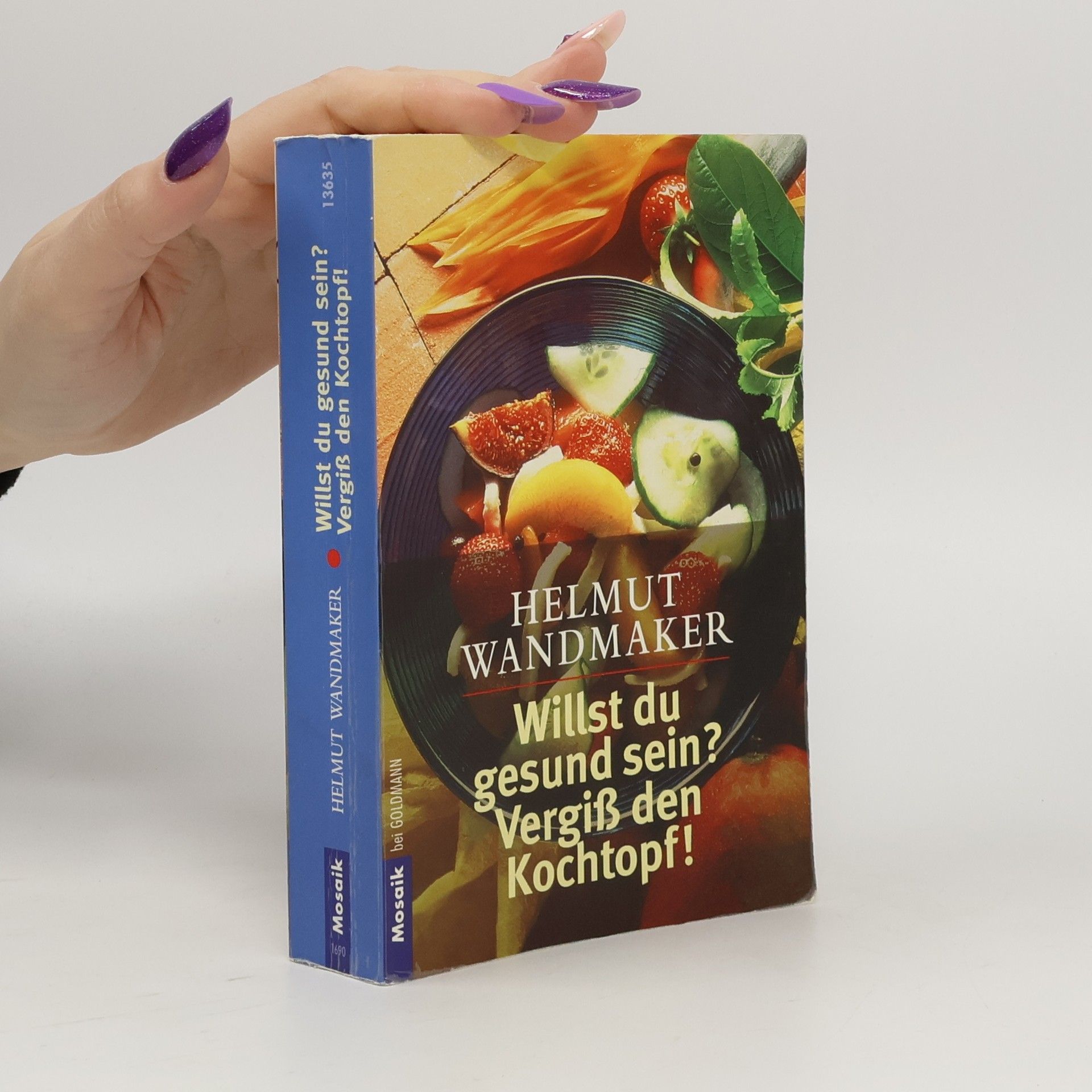 Helmut Wandmaker Willst Du gesund sein? Vergiss den Kochtopf!