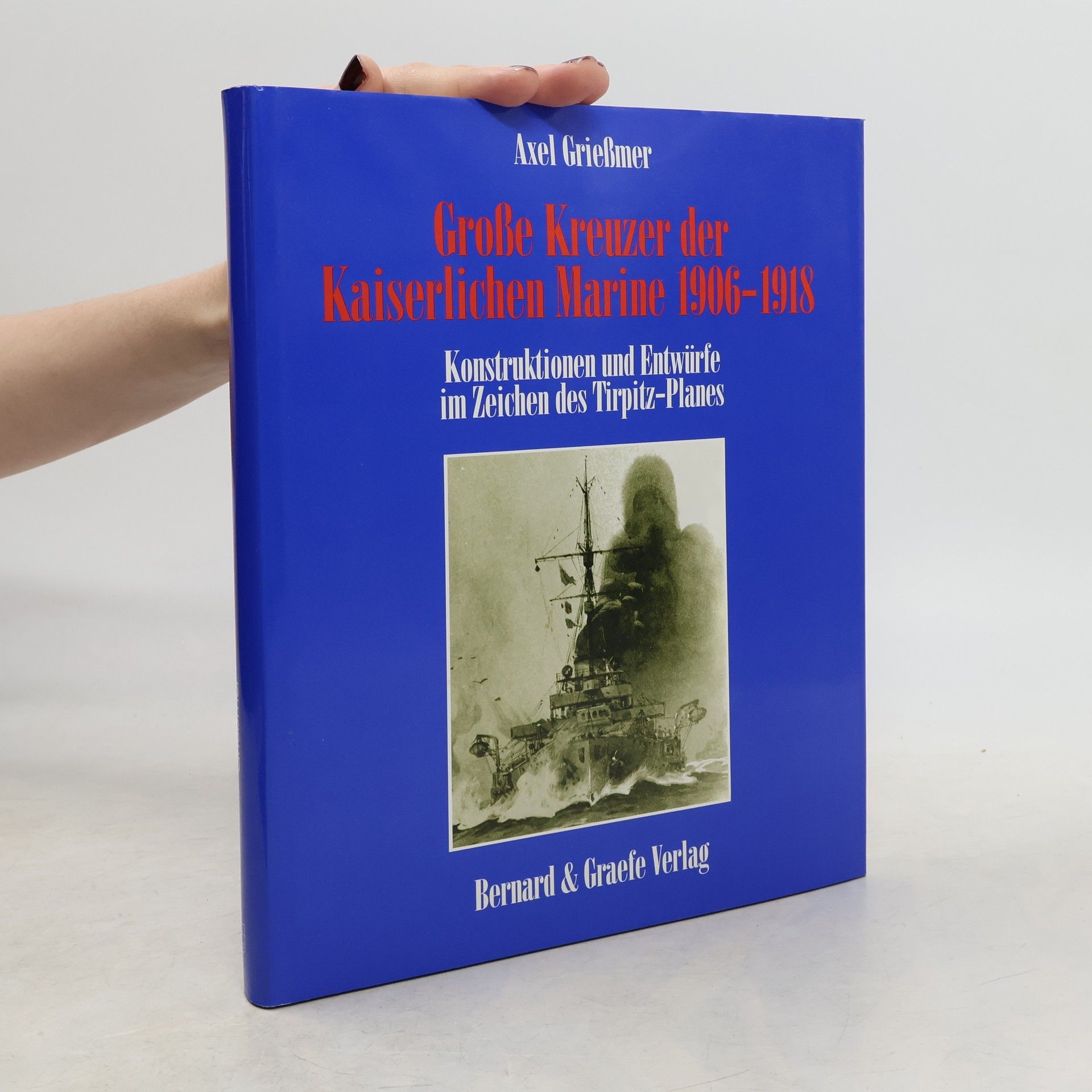 Axel Grießmer Grosse Kreuzer der Kaiserlichen Marine 1906 - 1918