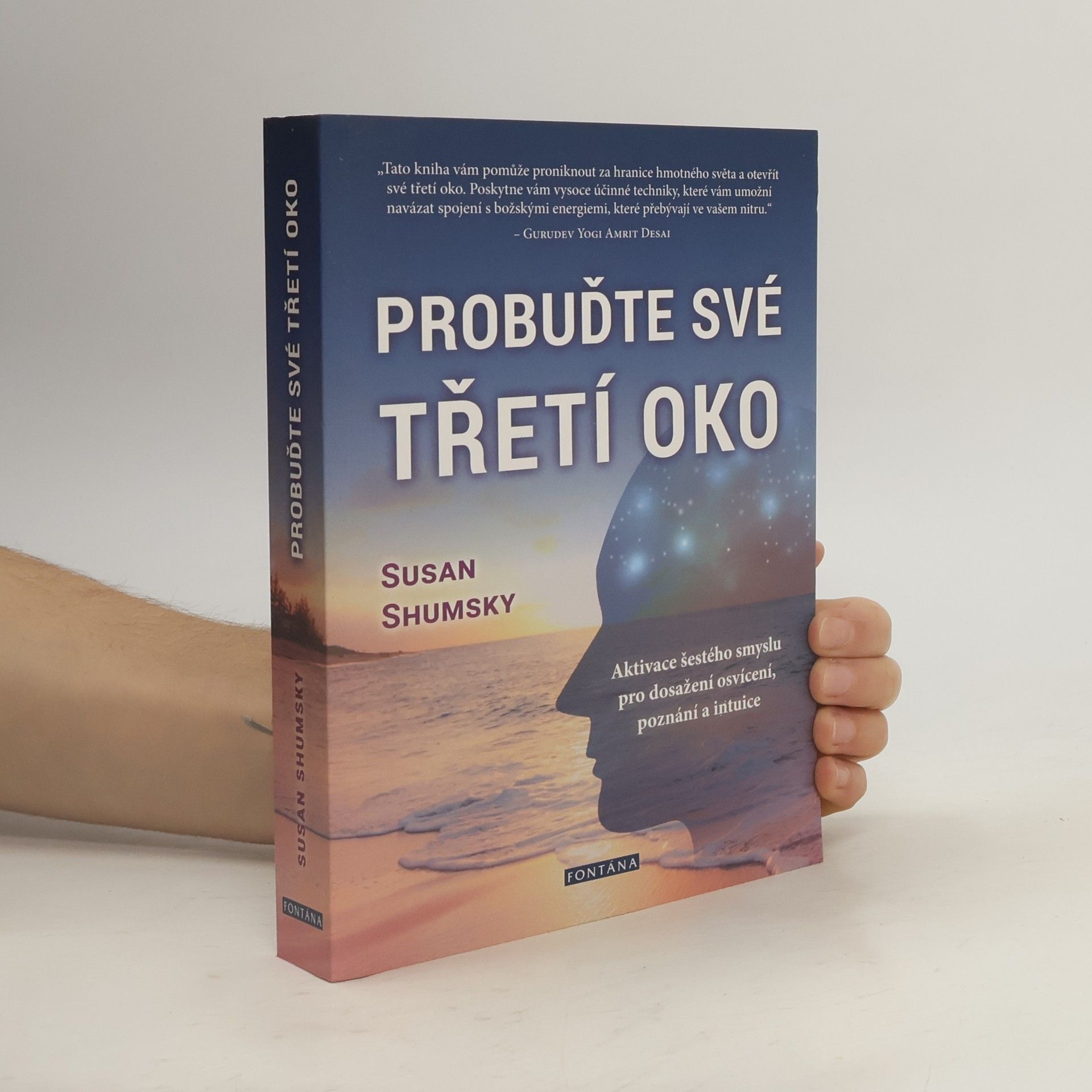 Susan G. Shumsky Probuďte své třetí oko : jak vám aktivování šestého smyslu pomůže dosáhnout poznání, osvícení a rozvinout si intuici