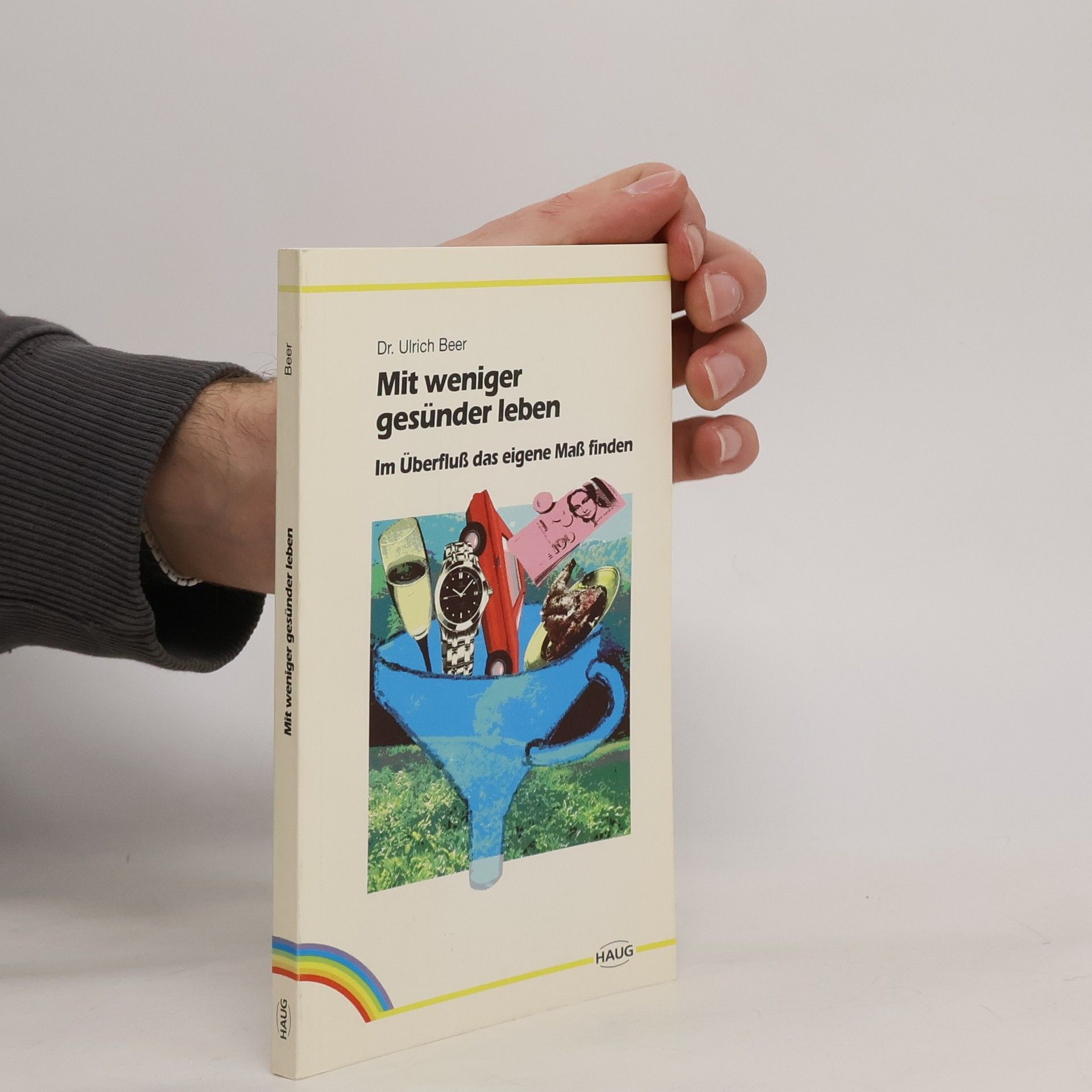 Mit weniger gesünder leben. Im Überfluss das eigene Maß finden