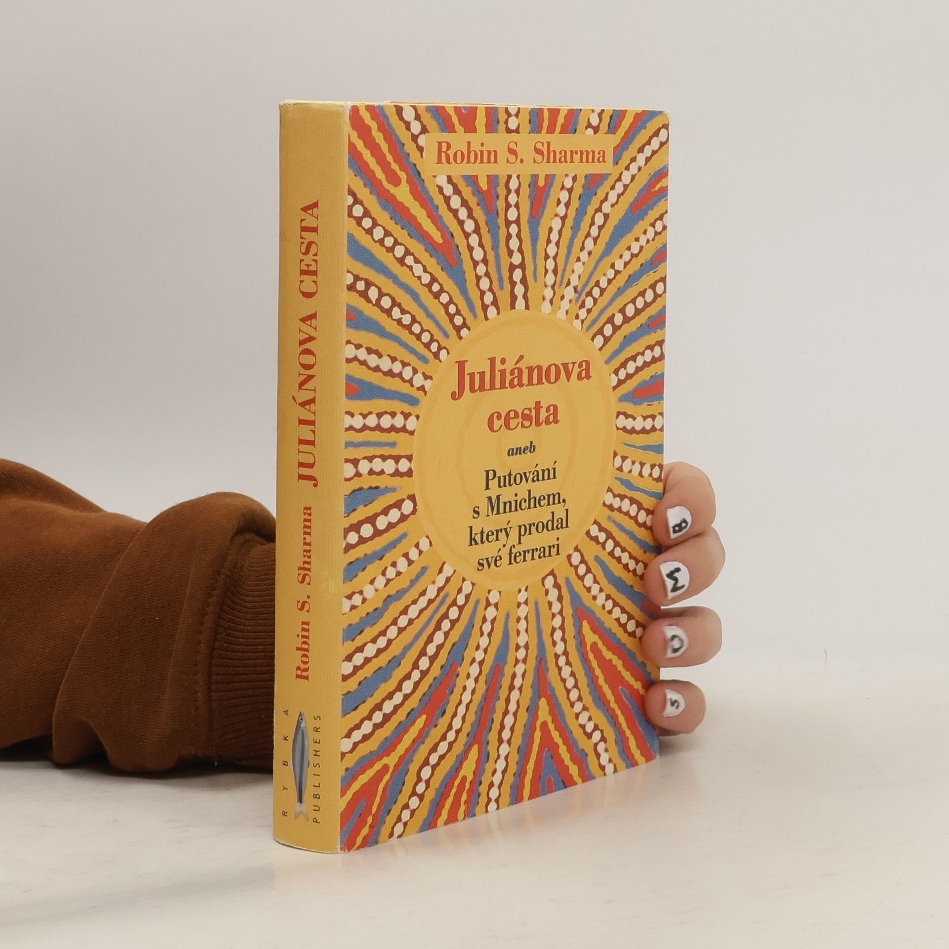 Robin Sharma Juliánova cesta aneb putování s Mnichem, který prodal své ferrari