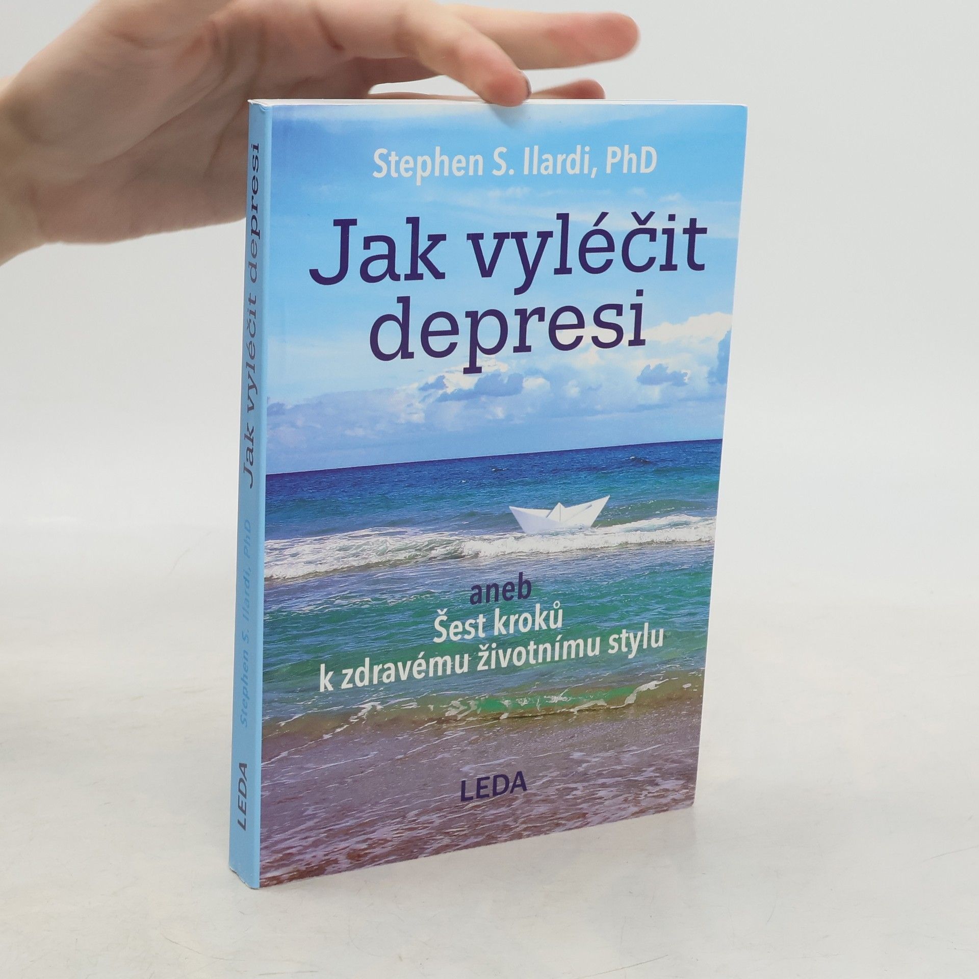 Stephen S. Ilardi Jak vyléčit depresi, aneb, Šest kroků k zdravému životnímu stylu
