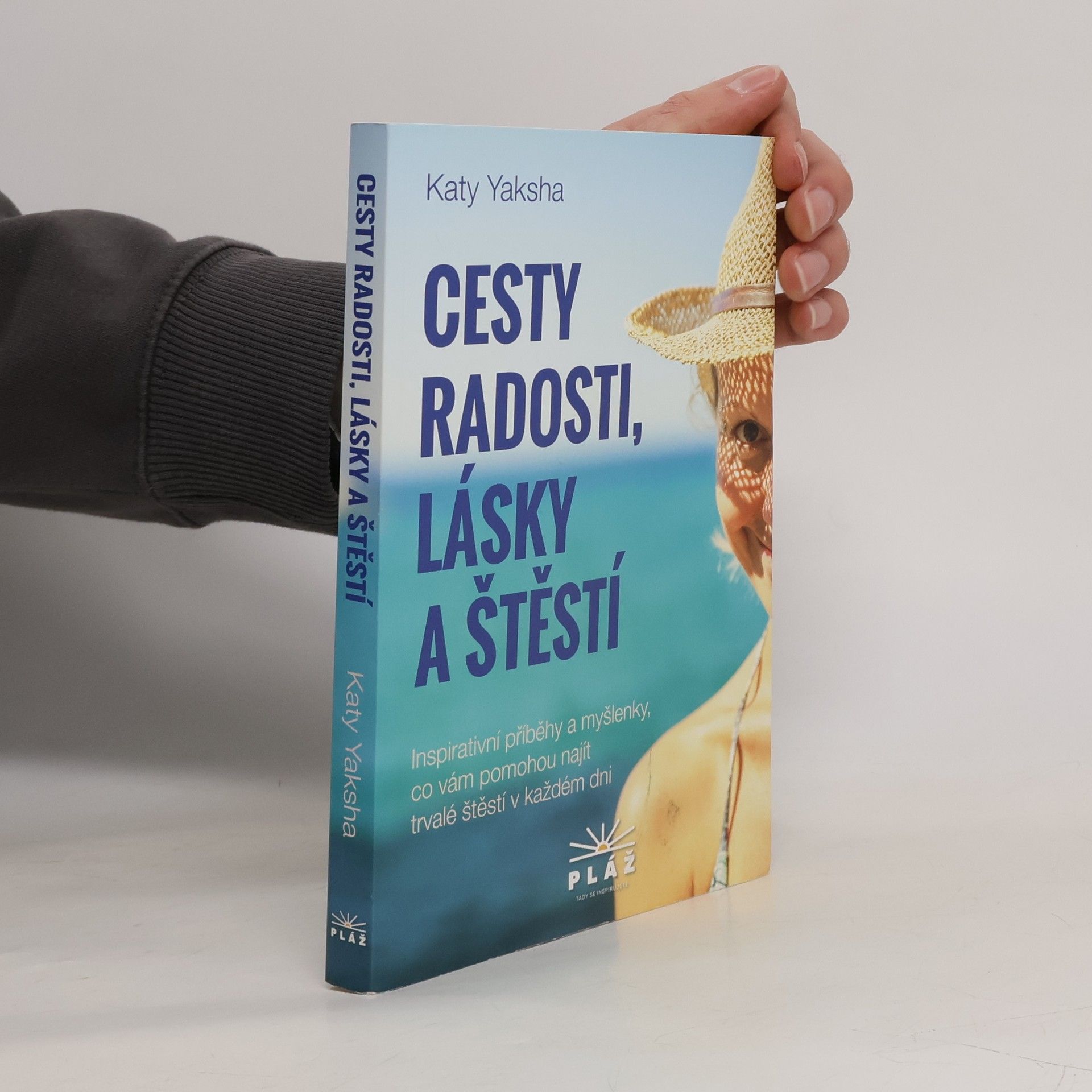 Katy Yaksha Cesty radosti, lásky a štěstí : inspirativní příběhy a myšlenky, co vám pomohou najít trvalé štěstí v každém dni