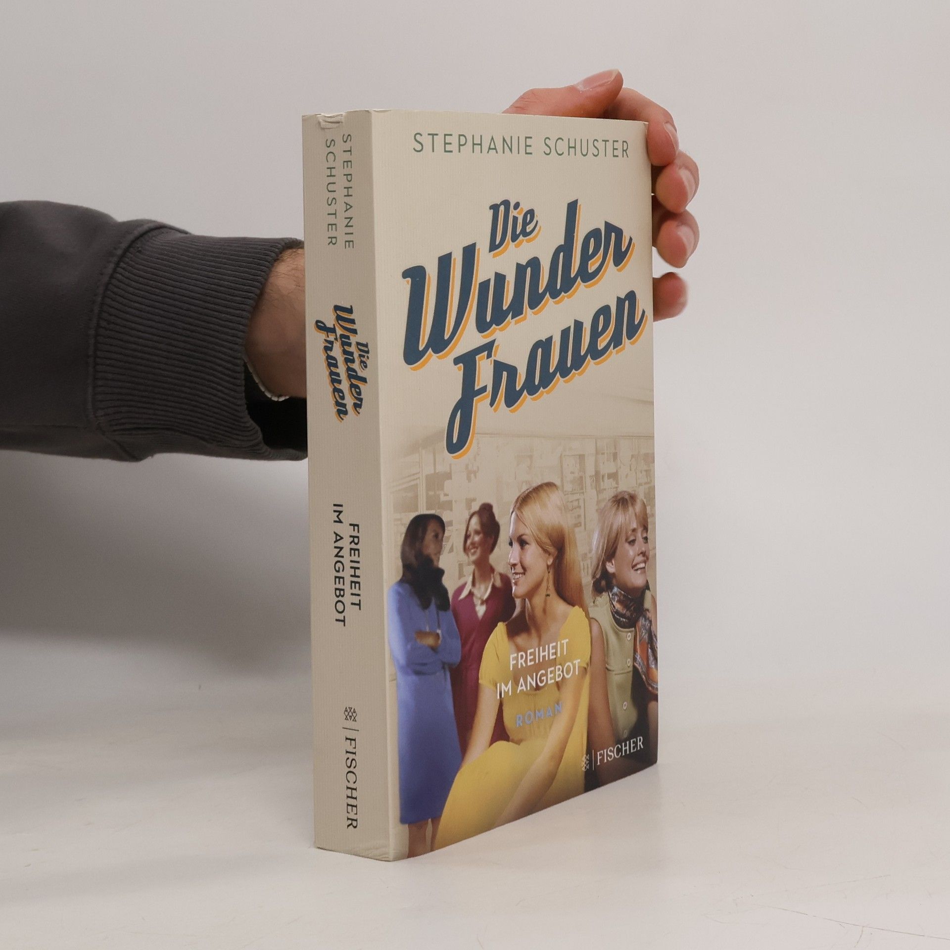 Stephanie Schuster Die Wunderfrauen: Freiheit im Angebot