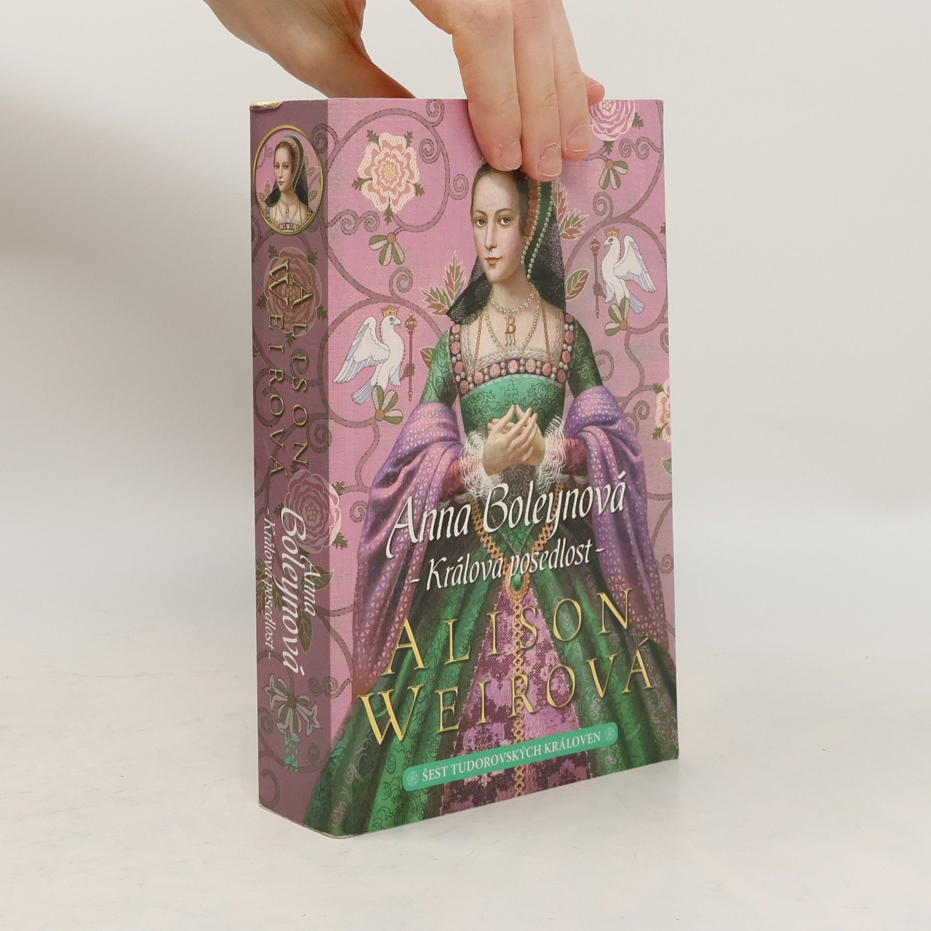 Alisom Weir Šest tudorovských královen. Anna Boleynová . Králova posedlost