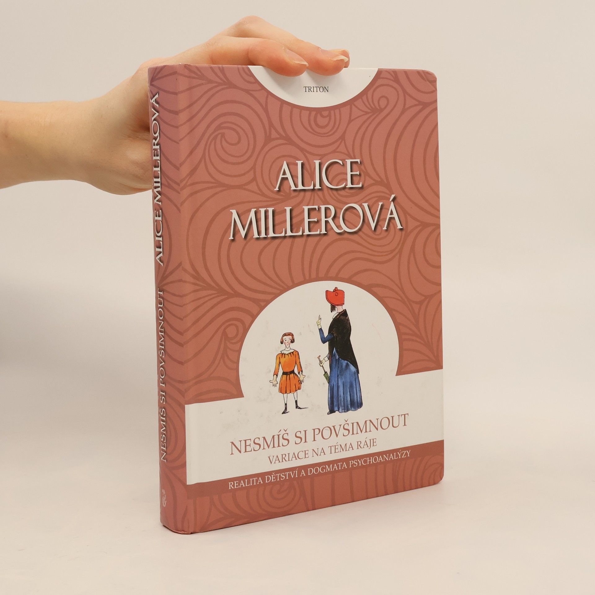 Alice Miller Nesmíš si povšimnout - Realita dětství a dogmata psychoanalýzy