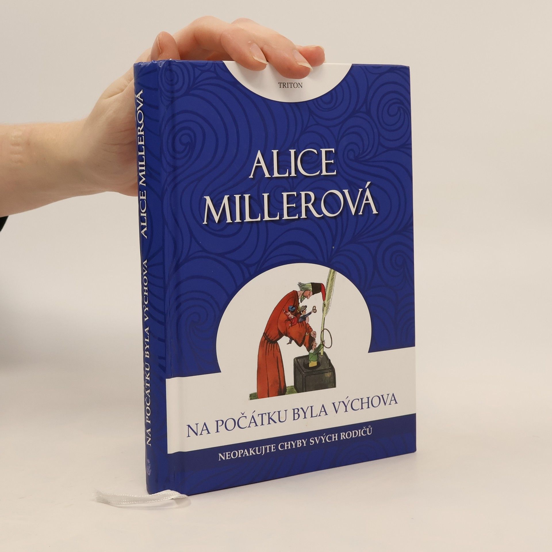 Alice Miller Na počátku byla výchova - Neopakujte chyby svých rodičů