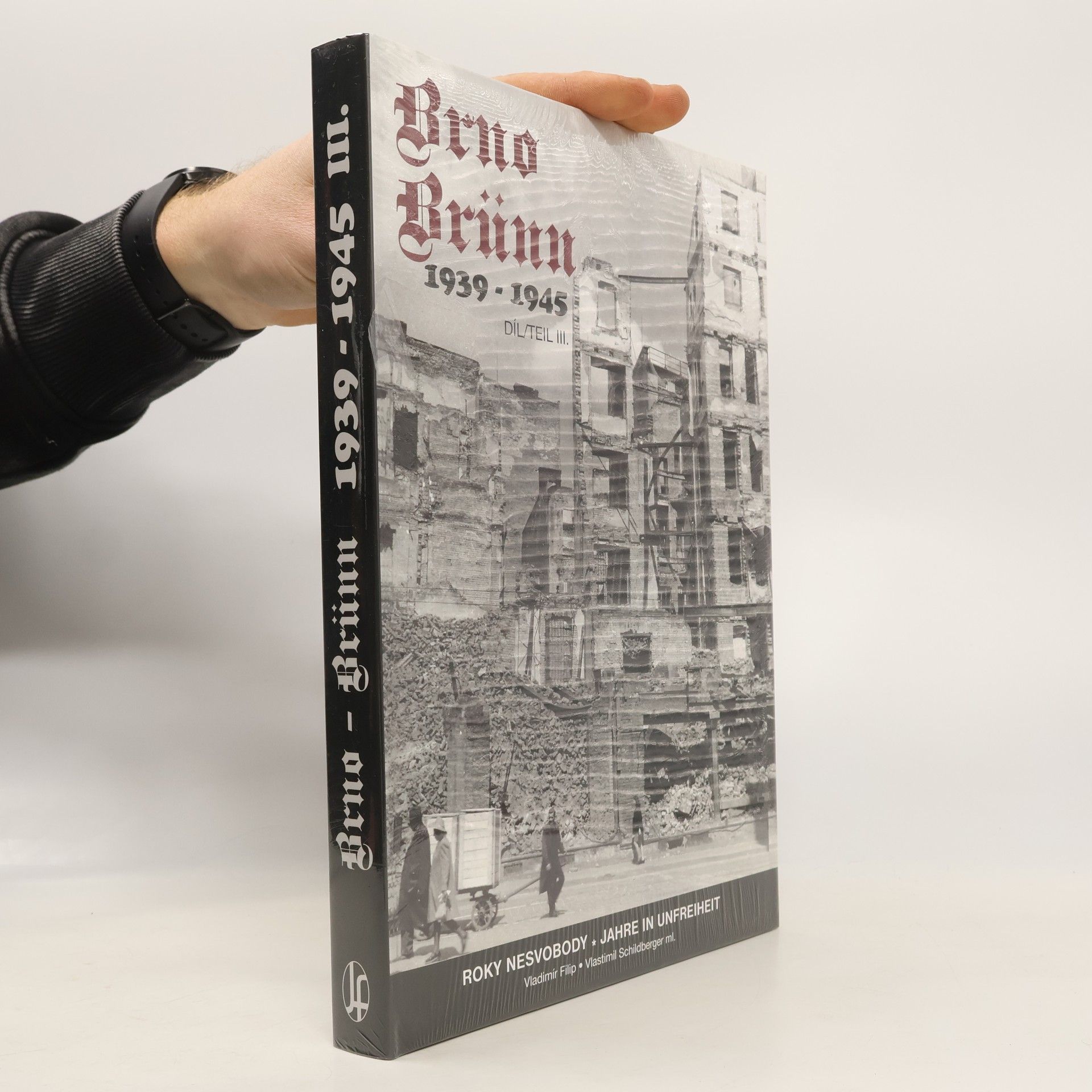 Vladimír Filip Brno 1939-1945 : roky nesvobody = Brünn 1939-1945 : Jahre in Unfreiheit. Díl III.
