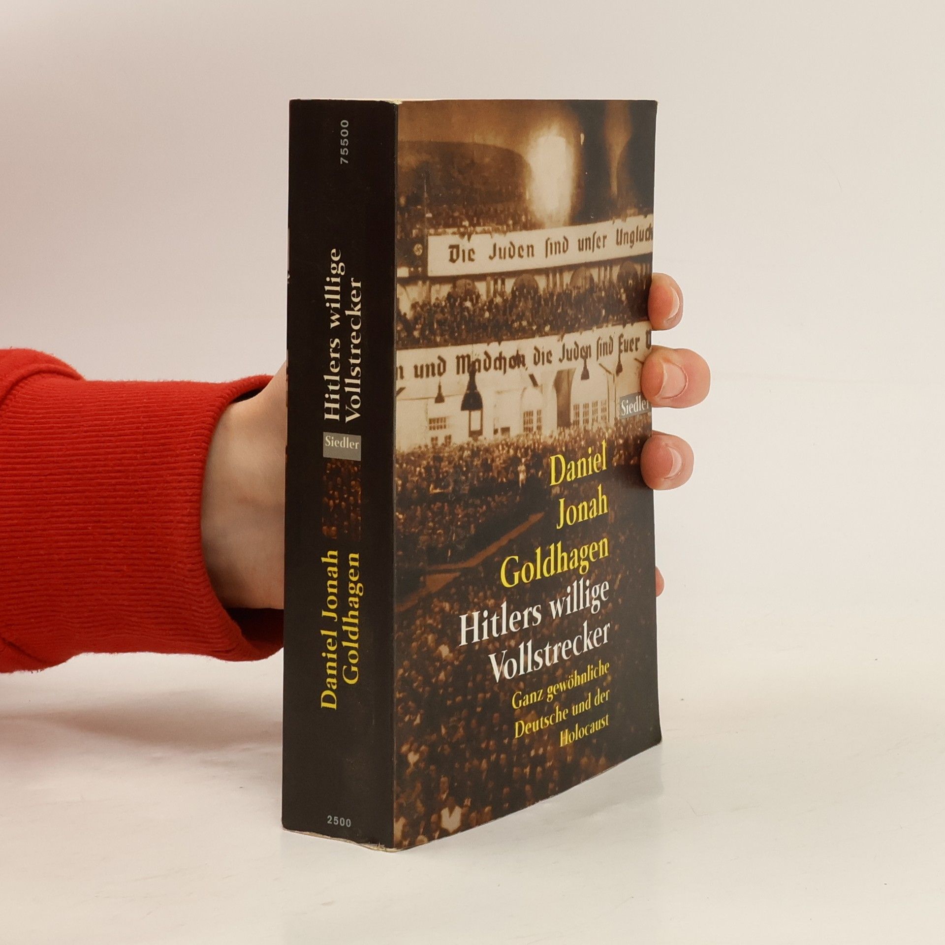 Daniel Goldhagen Hitlers willige Vollstrecker: ganz gewöhnliche Deutsche und der Holocaust