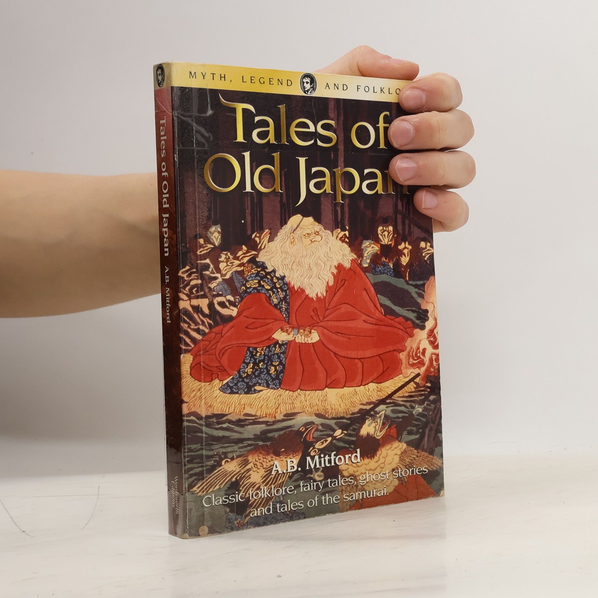 Algernon Bertram Freeman-Mitford Baron Redesdale Myth, Legend and Folklore: Tales of Old Japan