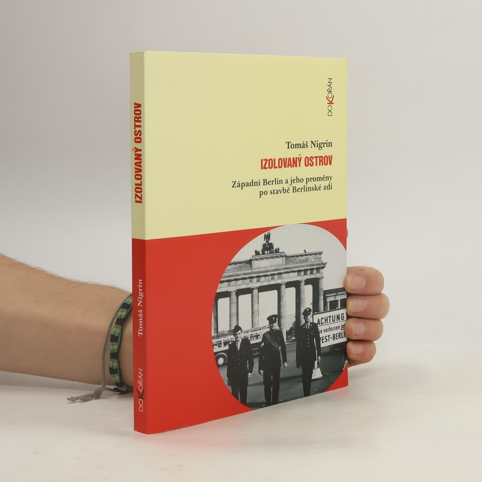 Tomáš Nigrin Izolovaný ostrov : Západní Berlín a jeho proměny po stavbě Berlínské zdi