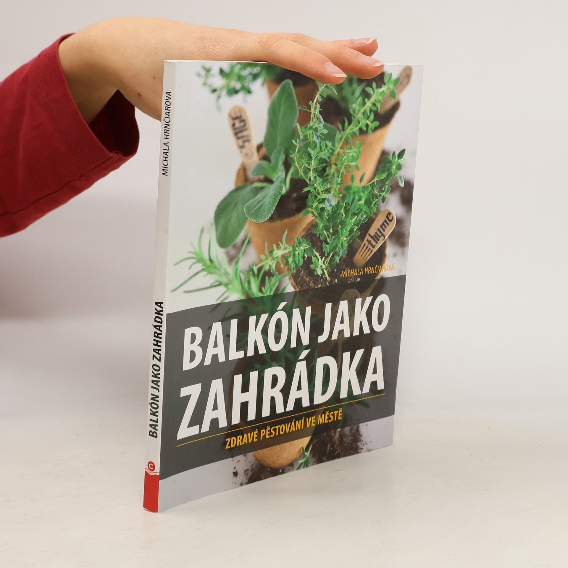 Michala Hrnčiarová Balkón jako zahrádka : zdravé pěstování ve městě