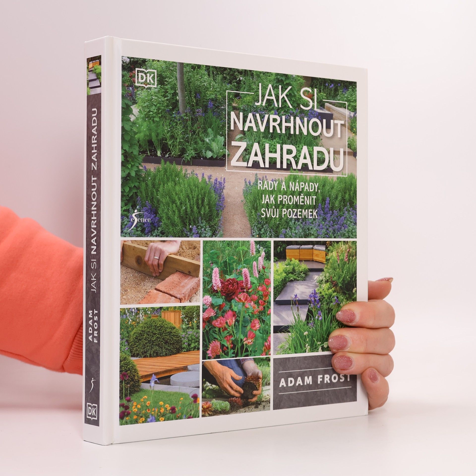 Adam Frost Jak si navrhnout zahradu : rady a nápady, jak proměnit svůj pozemek