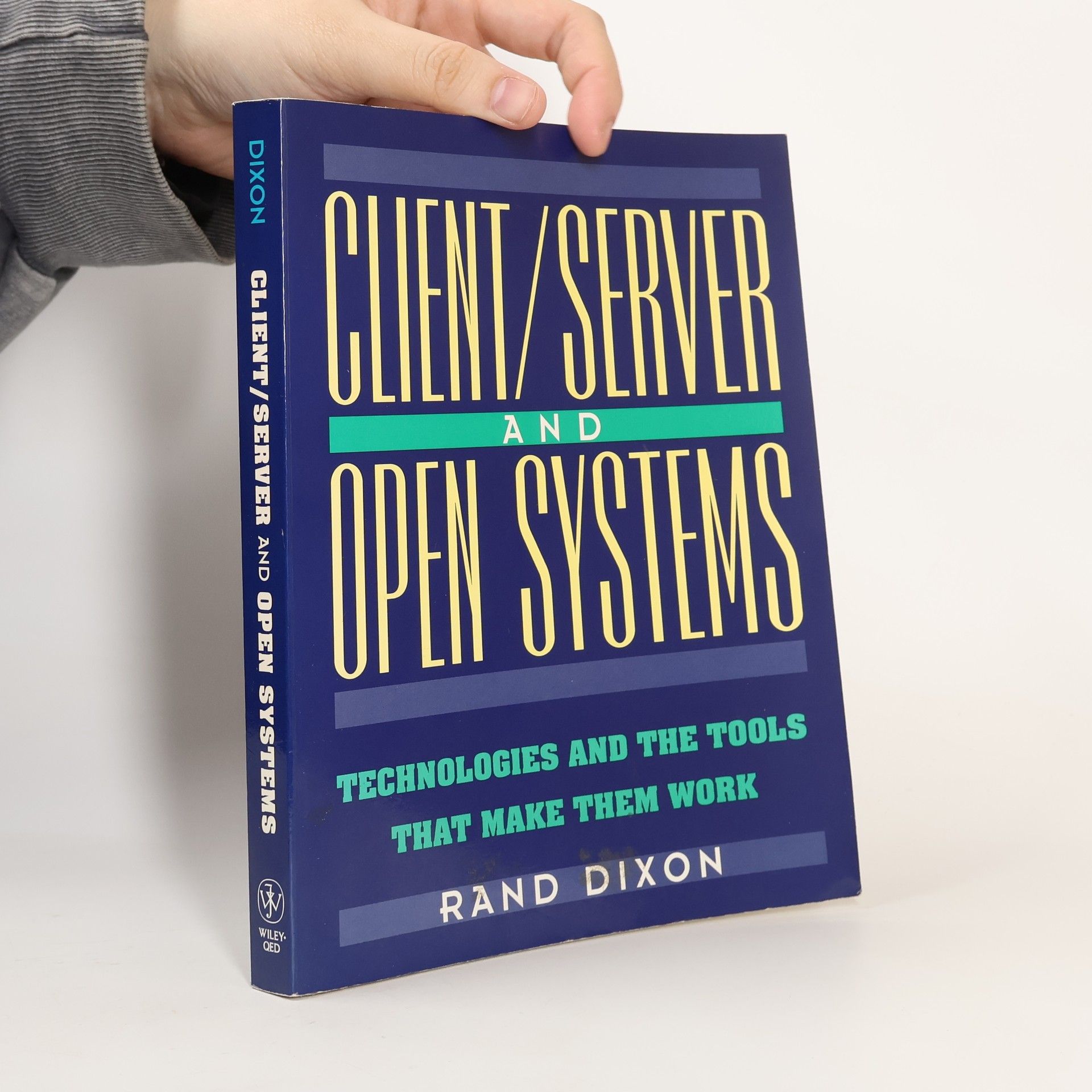 Client/Server and Open Systems: Technologies and the Tools That Make Them Work