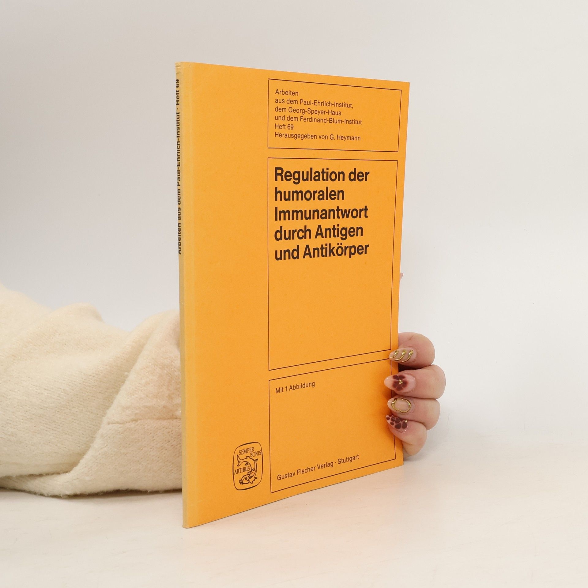 G. Heymann Arbeiten aus dem Paul-Ehrlich-Institut, dem Georg-Speyer-Haus und dem Ferdinand-Blum-Institut - 69: Regulation der humoralen Immunantwort durch Antigen und Antikörper