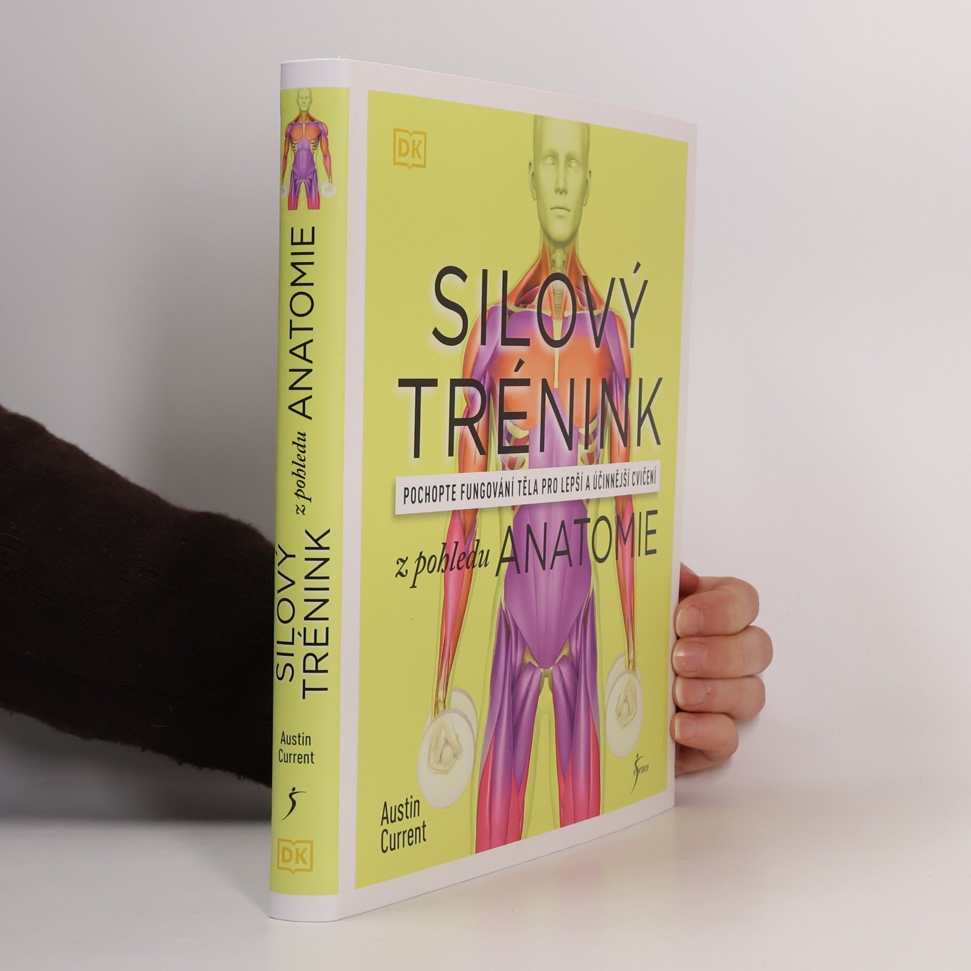 Austin Current Silový trénink z pohledu anatomie : pochopte fungování těla pro lepší a účinnější cvičení