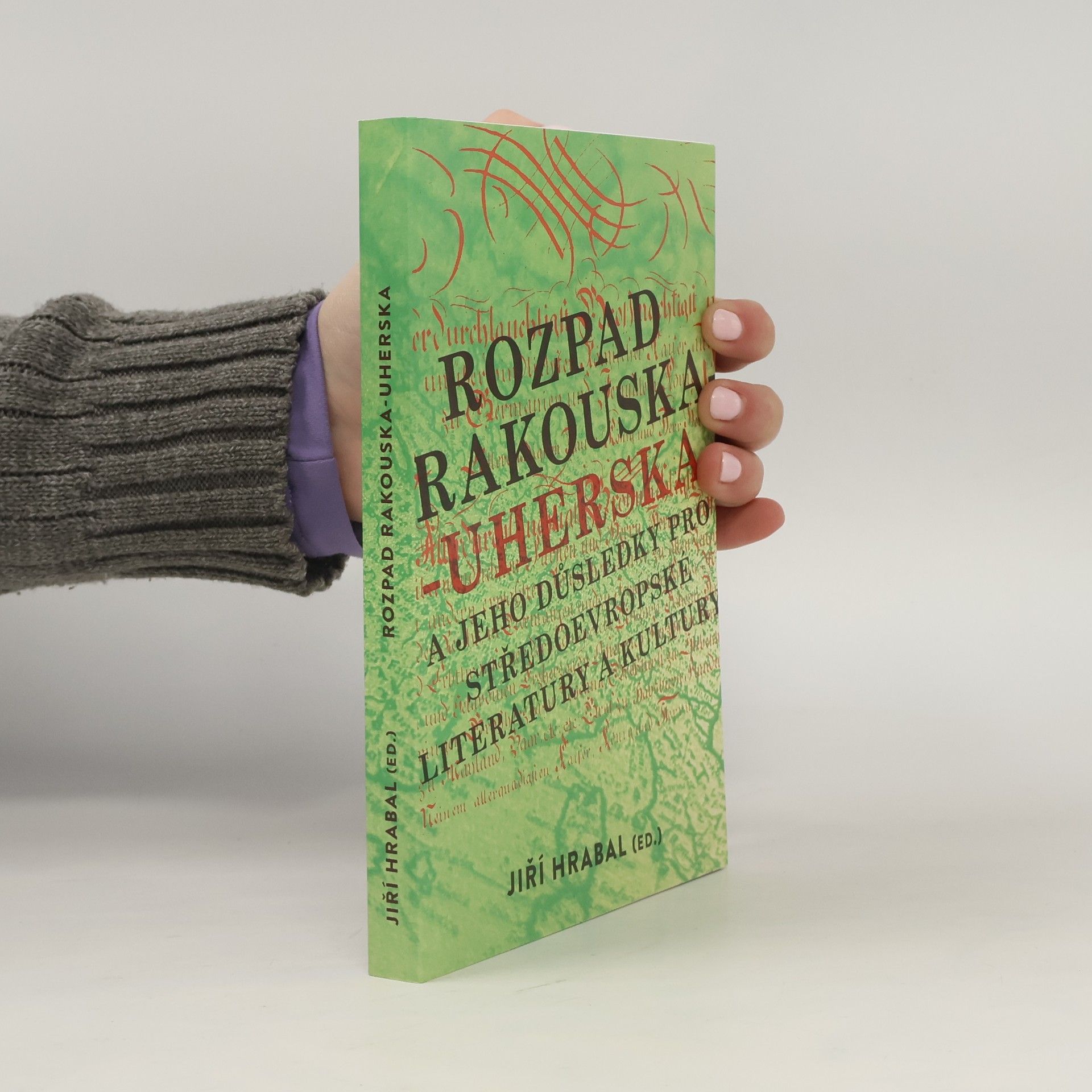 Jiří Hrabal Rozpad Rakouska-Uherska a jeho důsledky pro středoevropské literatury a kultury