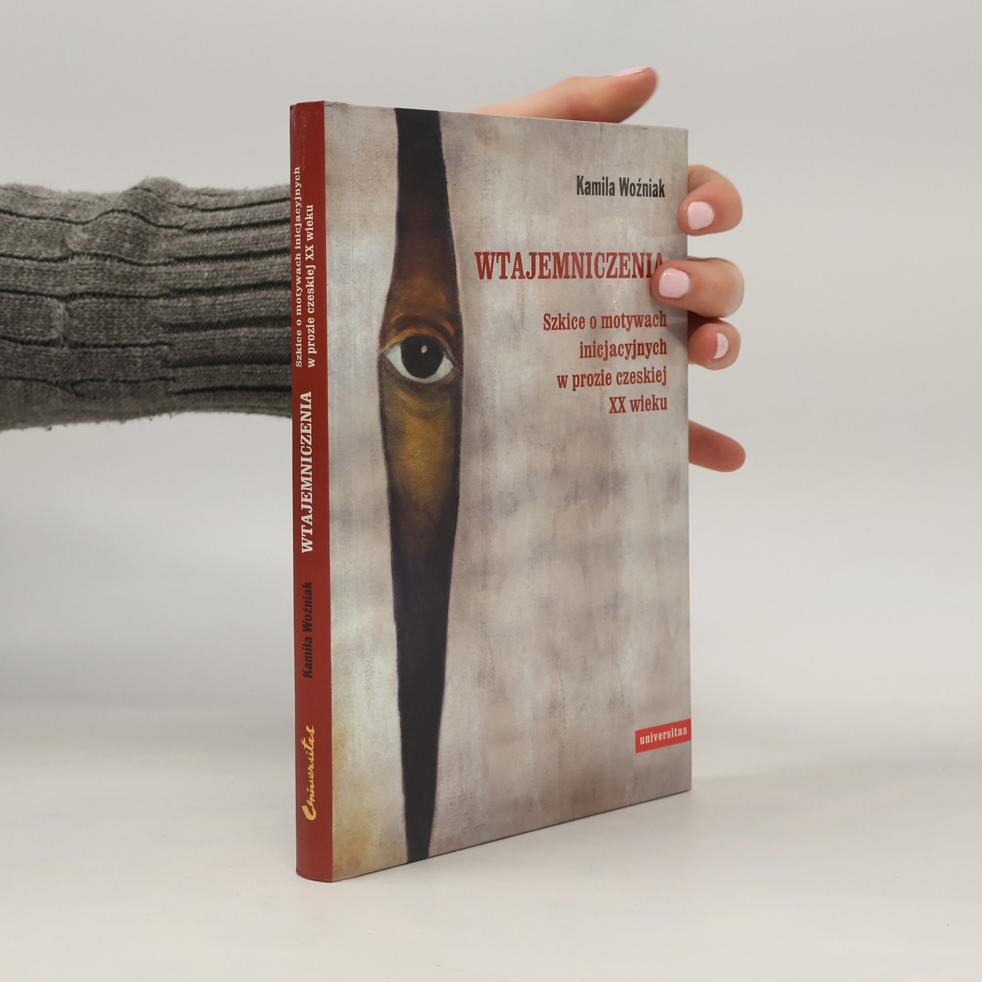 Woźniak Kamila Wtajemniczenia: Szkice o motywach inicjacyjnych w prozie czeskiej XX wieku