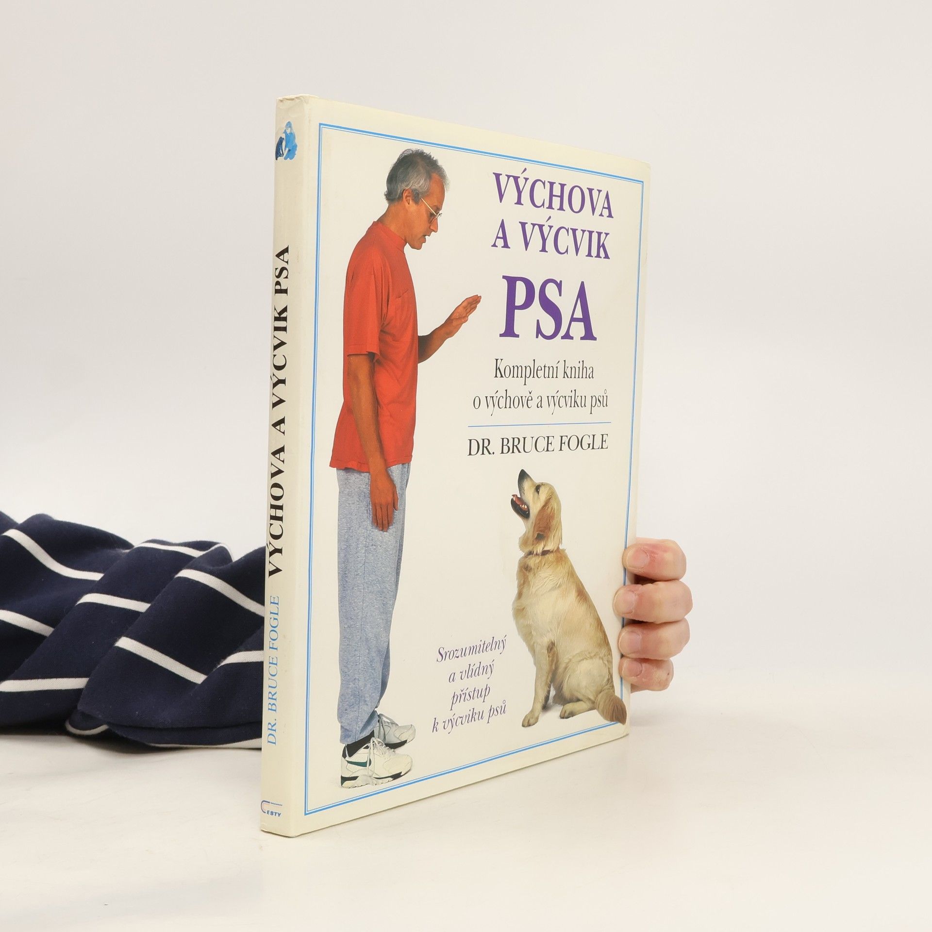 Bruce Fogle Výchova a výcvik psa. Kompletní kniha o výchově a výcviku psů všech věkových kategorií