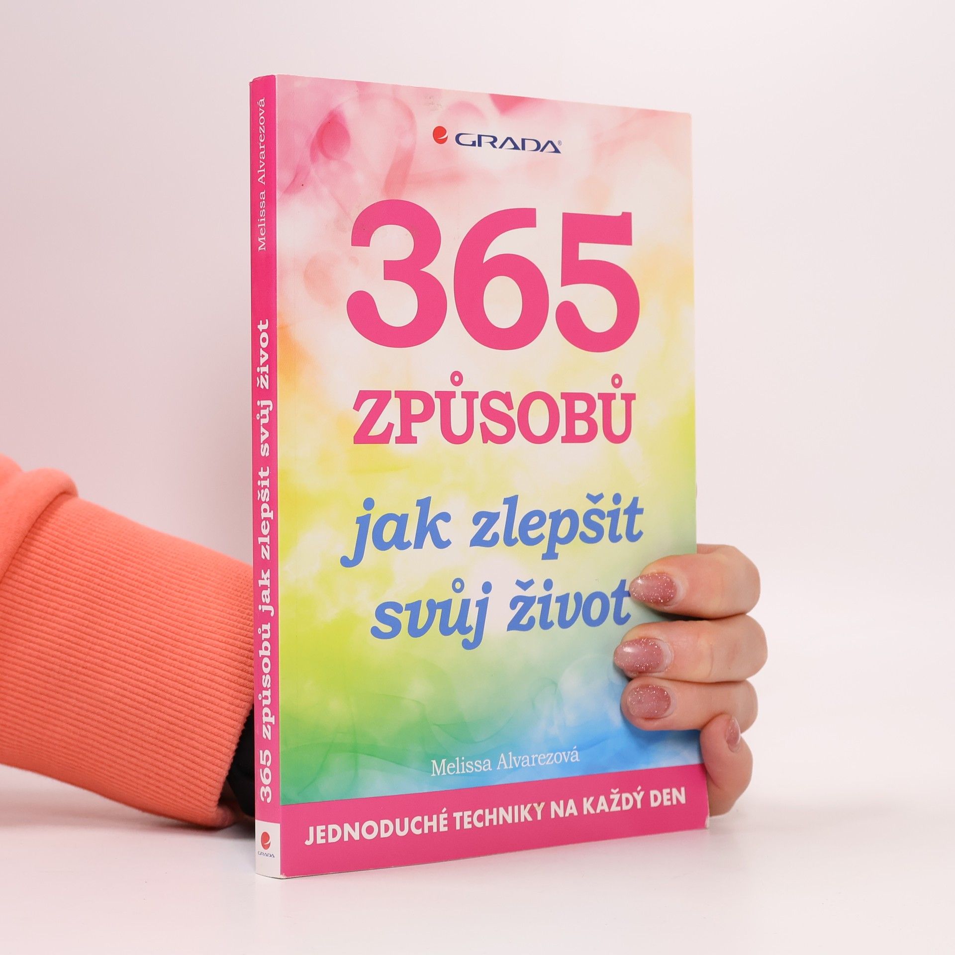 Melissa Alvarez 365 způsobů, jak zlepšit svůj život: jednoduché techniky na každý den