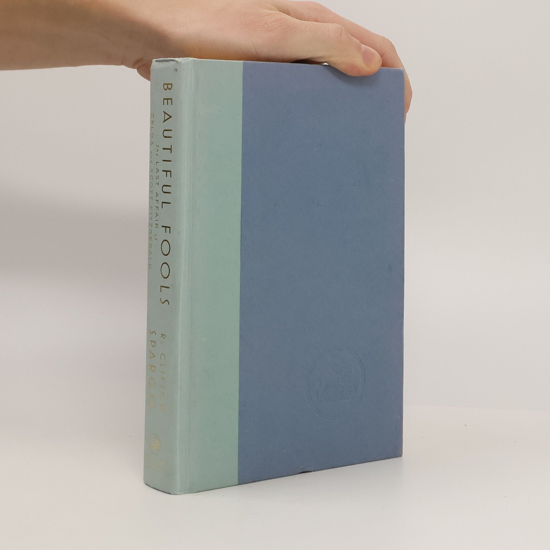 Spargo R. Clifton Beautiful Fools: The Last Affair of Zelda and Scott Fitzgerald