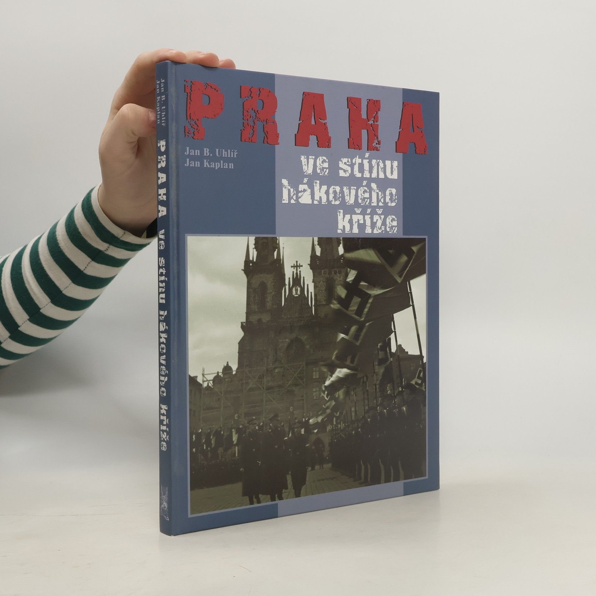 Jan Boris Uhlíř Praha ve stínu hákového kříže