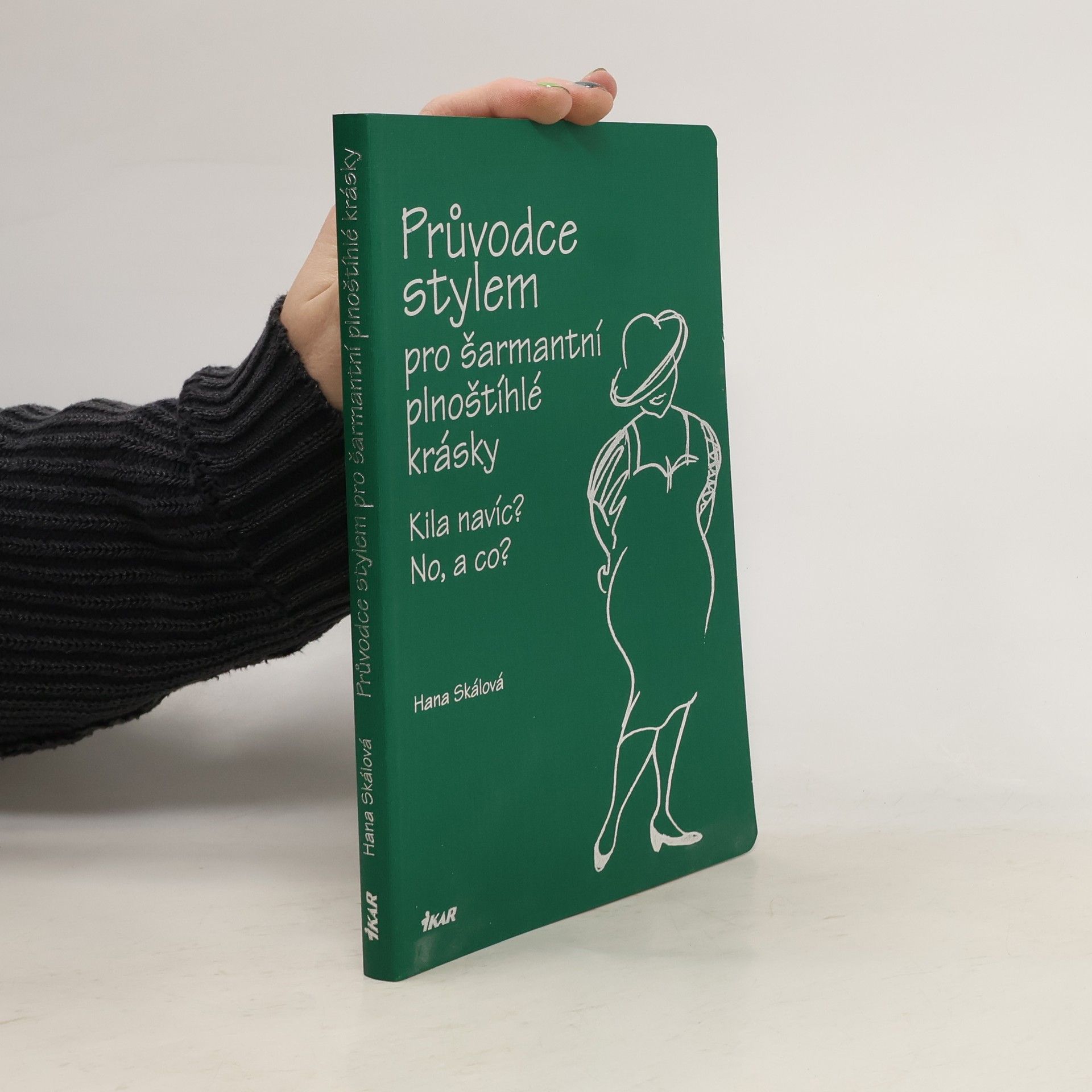 Hana Skalová Průvodce stylem pro šarmantní plnoštíhlé krásky: Kila navíc? No, a co?