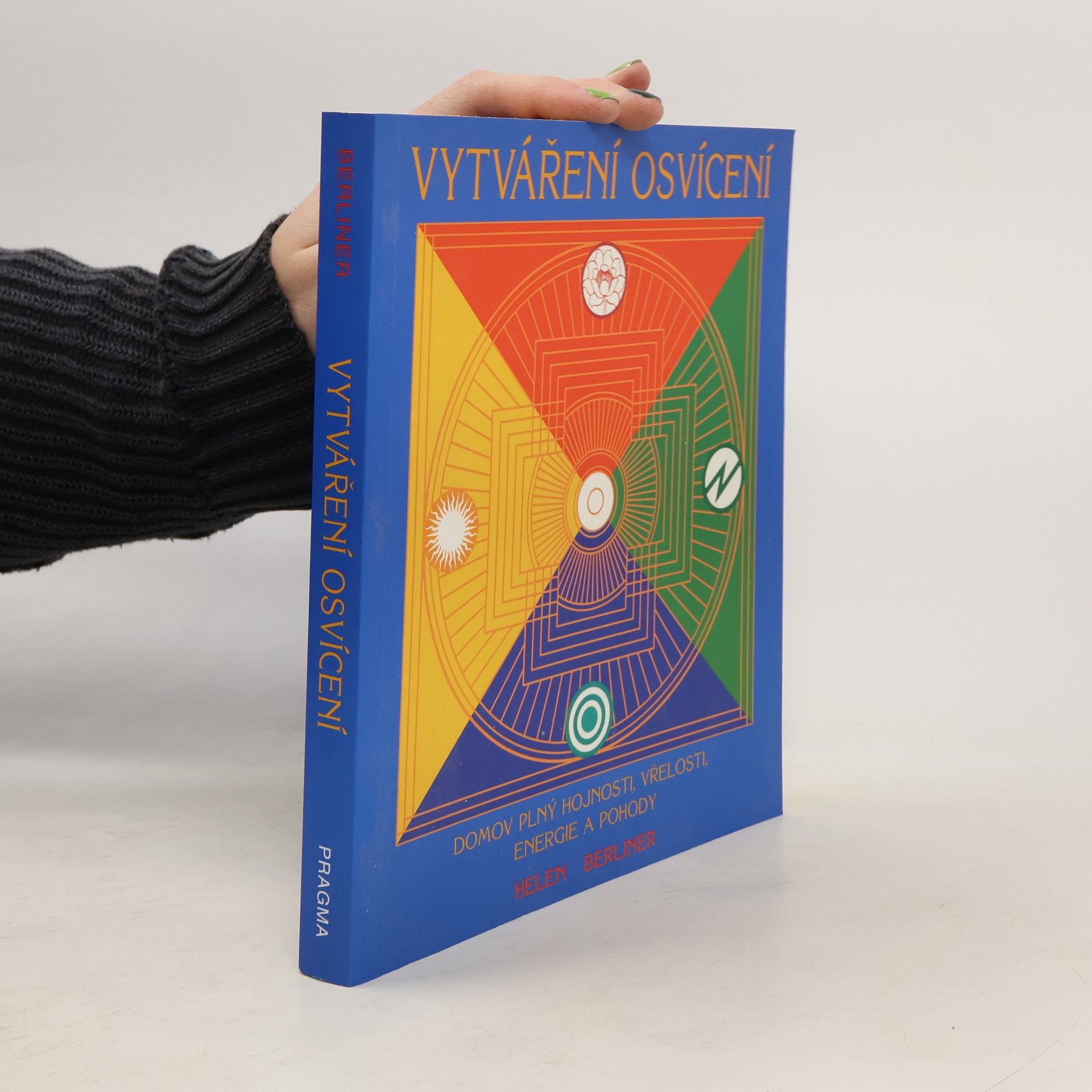 Helen Berliner Vytváření osvícení. Domov plný hojnosti, vřelosti, energie a pohody