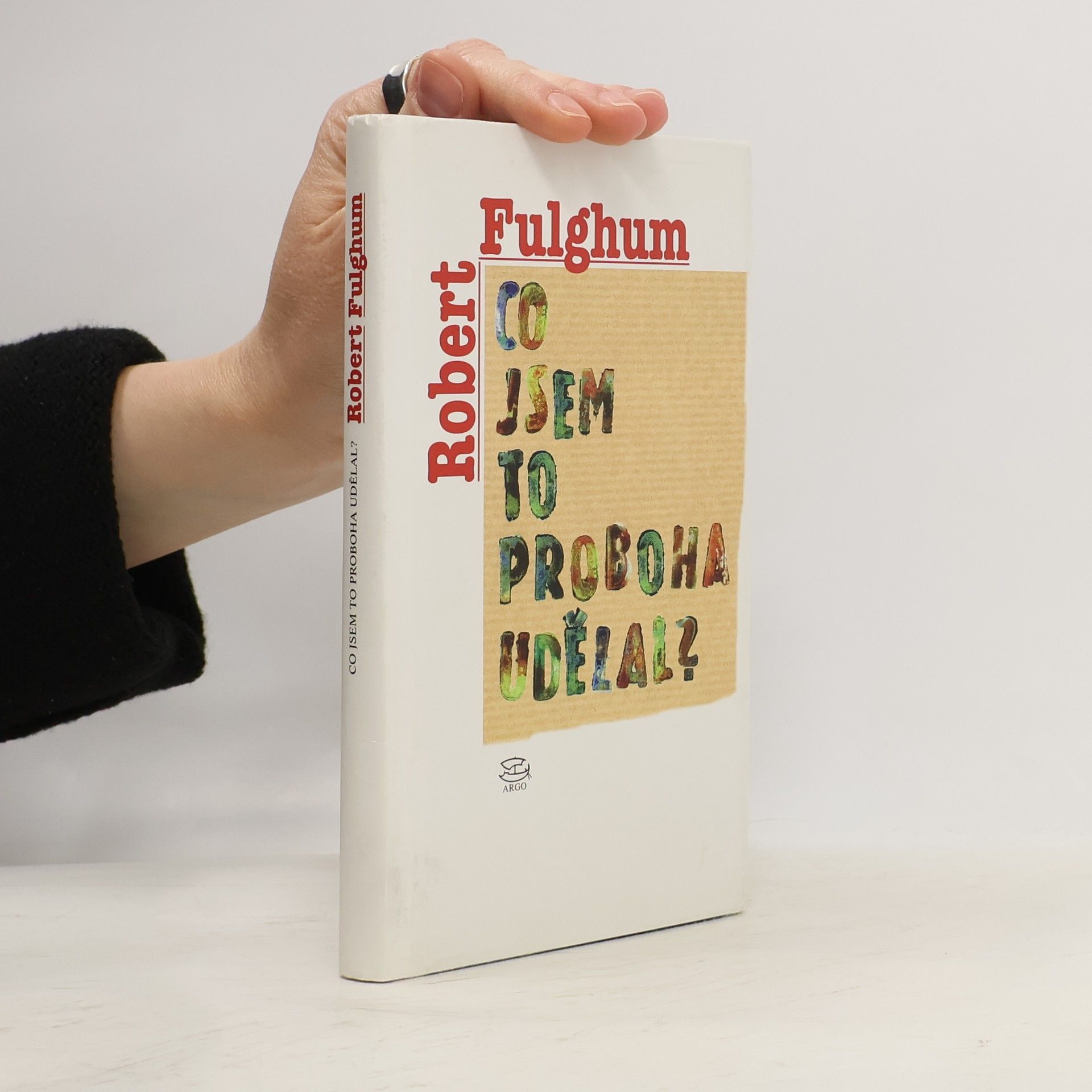 Robert Fulghum Co jsem to proboha udělal?