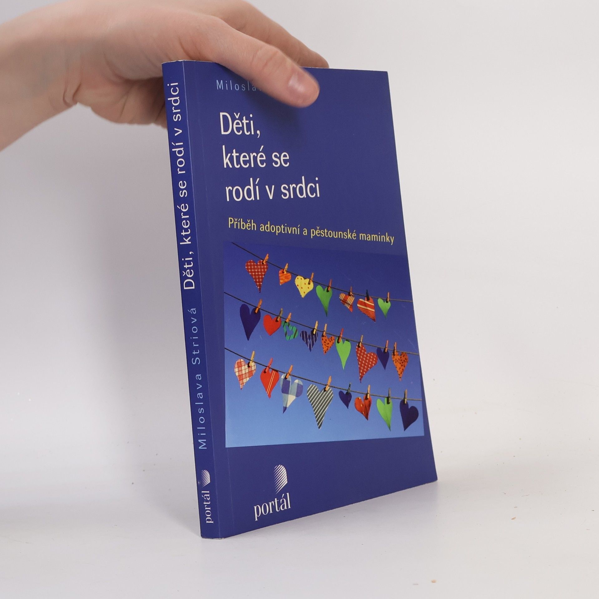 Miloslava Striová Děti, které se rodí v srdci: Příběh adoptivní a pěstounské maminky