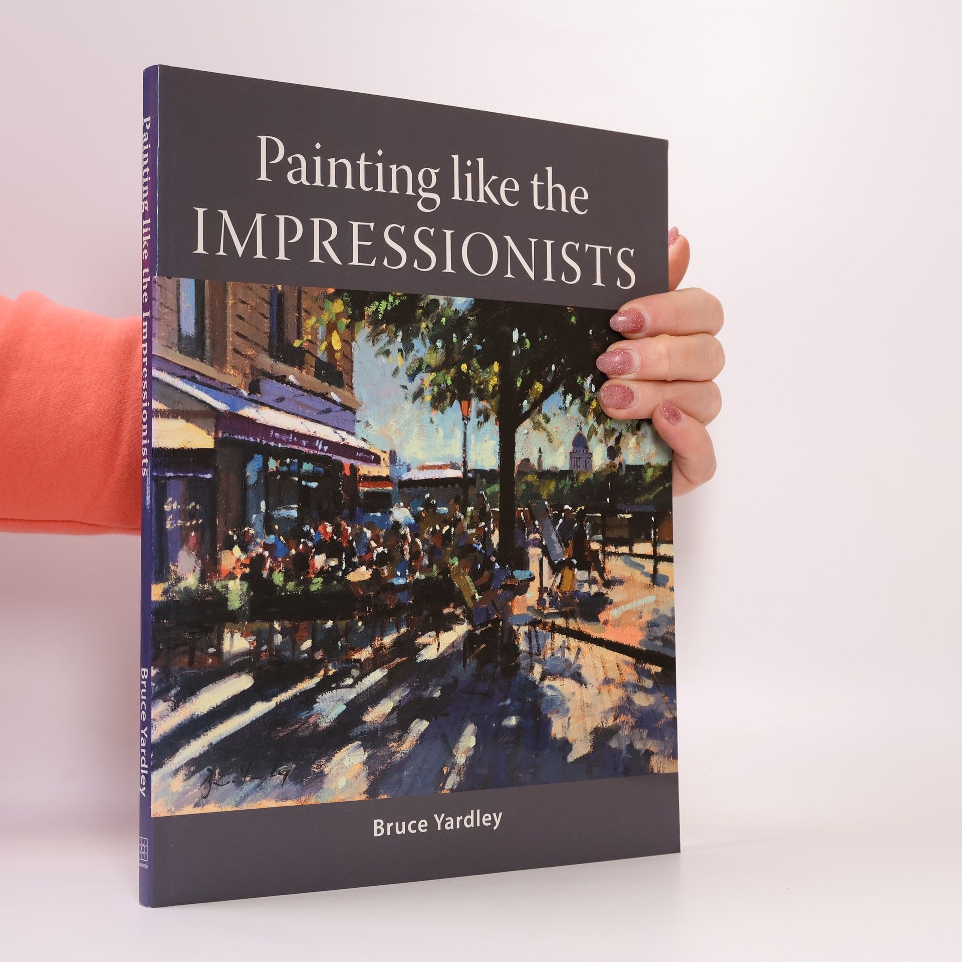 Bruce Yardley Painting Like the Impressionists